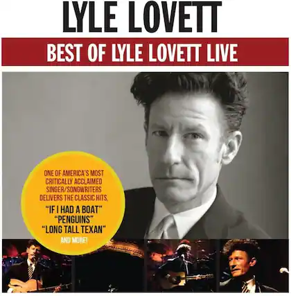 LYLE LOVETT
BEST OF LYLE LOVETT LIVE
ONE OF AMERICA'S MOST CRITICALLY ACCLAIMED SINGER/SONGWRITERS DELIVERS THE CLASSIC HITS,
"IF I HAD A BOAT"
"PENGUINS"
"LONG TALL TEXAN"
AND MORE!
