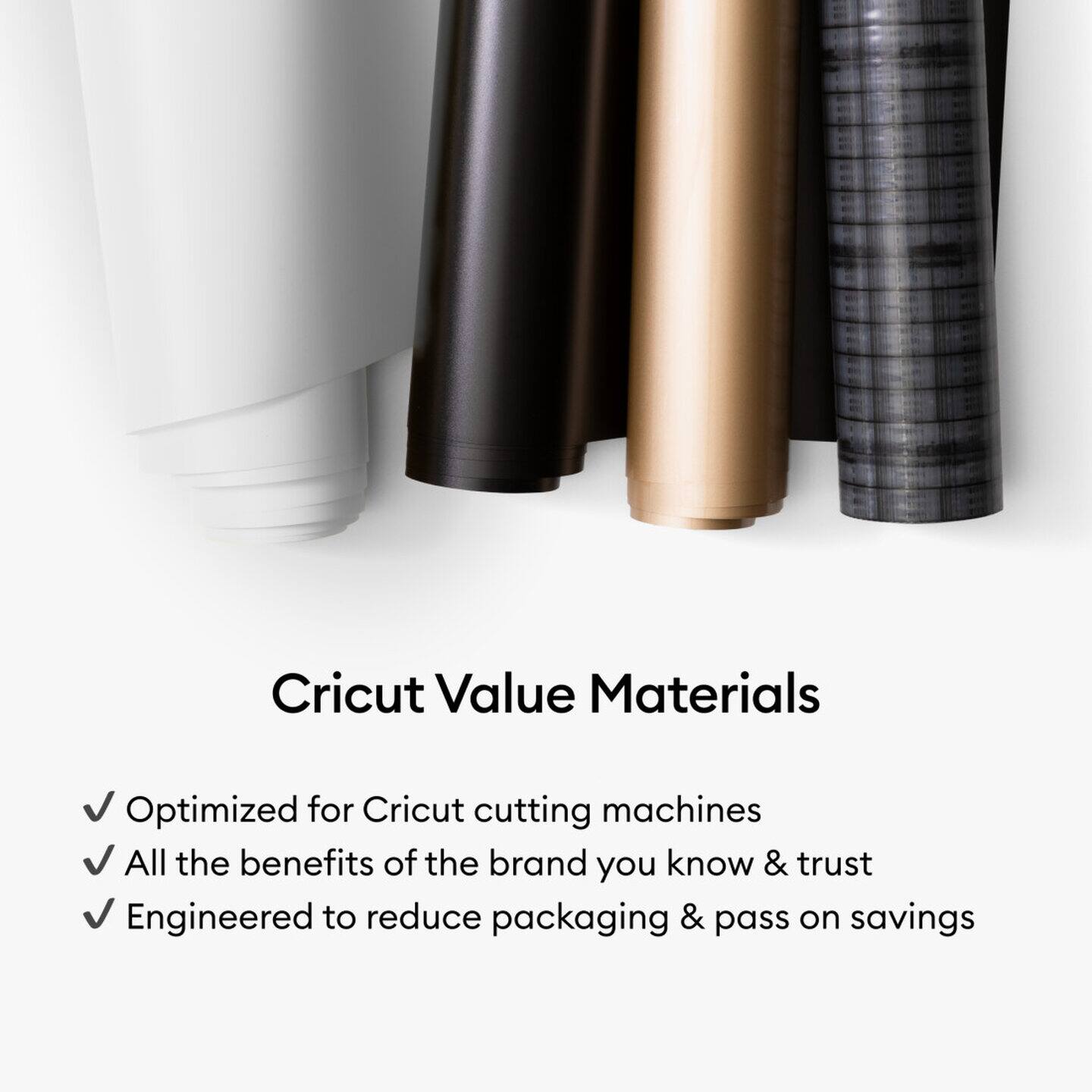 Cricut Value Materials

- Optimized for Cricut cutting machines
- All the benefits of the brand you know & trust
- Engineered to reduce packaging & pass on savings
