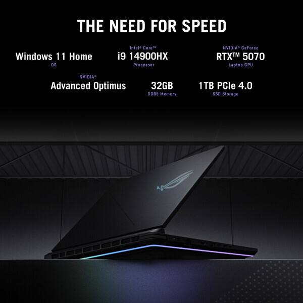 THE NEED FOR SPEED

Windows 11 Home

Intel Core i9 14900HX Processor

NVIDIA GeForce RTX™ 5070 Laptop GPU

NVIDIA Advanced Optimus

32GB DDR5 Memory

1TB PCIe 4.0 SSD Storage