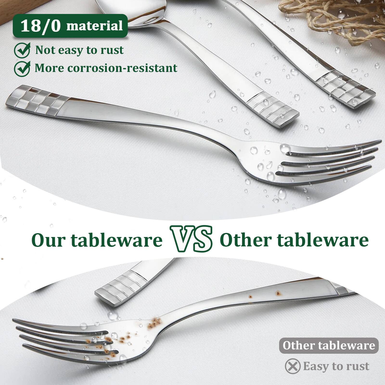 18/0 material  
- Not easy to rust  
- More corrosion-resistant  

Our tableware VS Other tableware  

Other tableware  
- Easy to rust