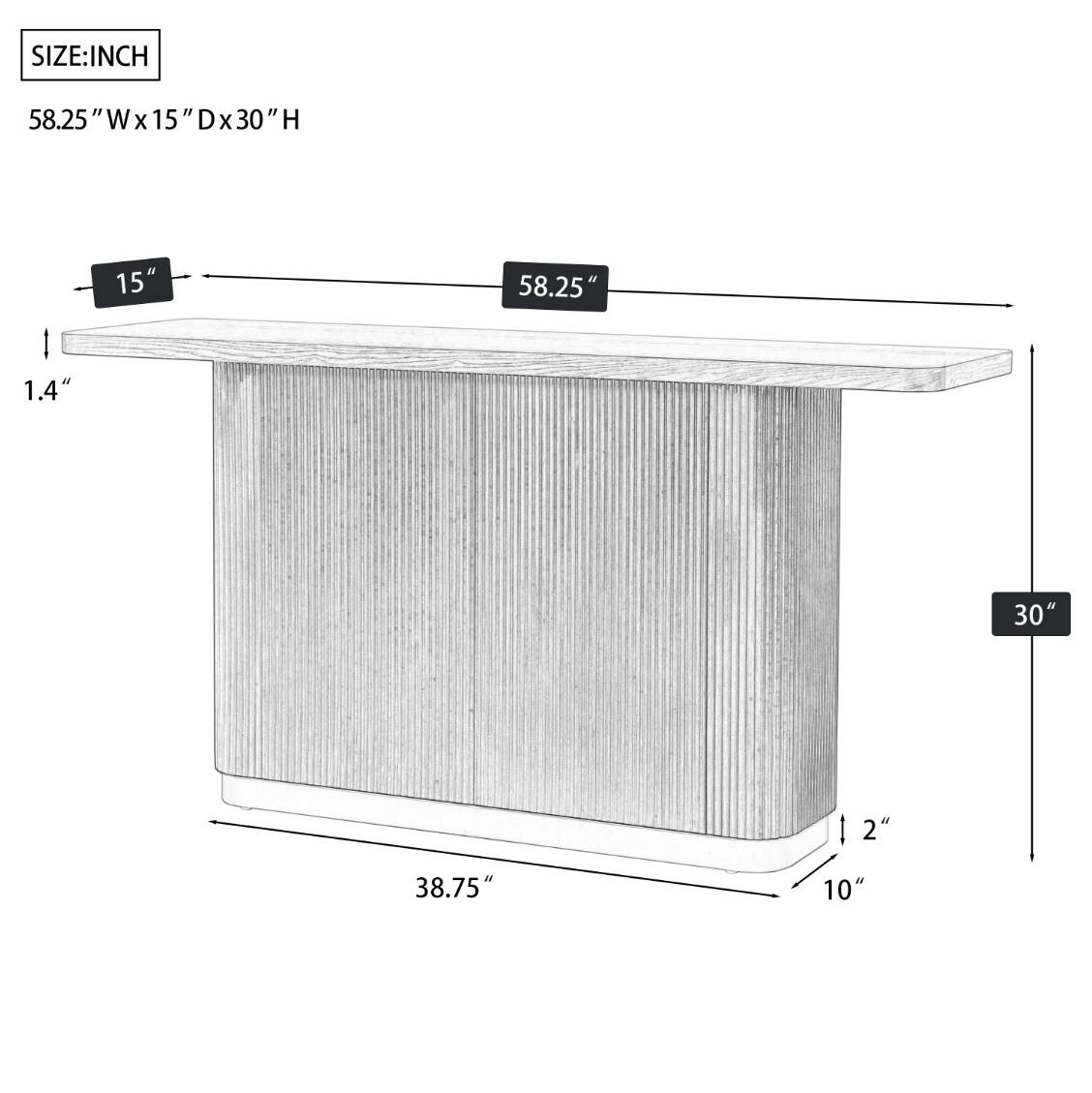 SIZE: INCH  
58.25"W x 15"D x 30"H  

15"  
1.4"  
30"  
2"  
38.75"  
10"