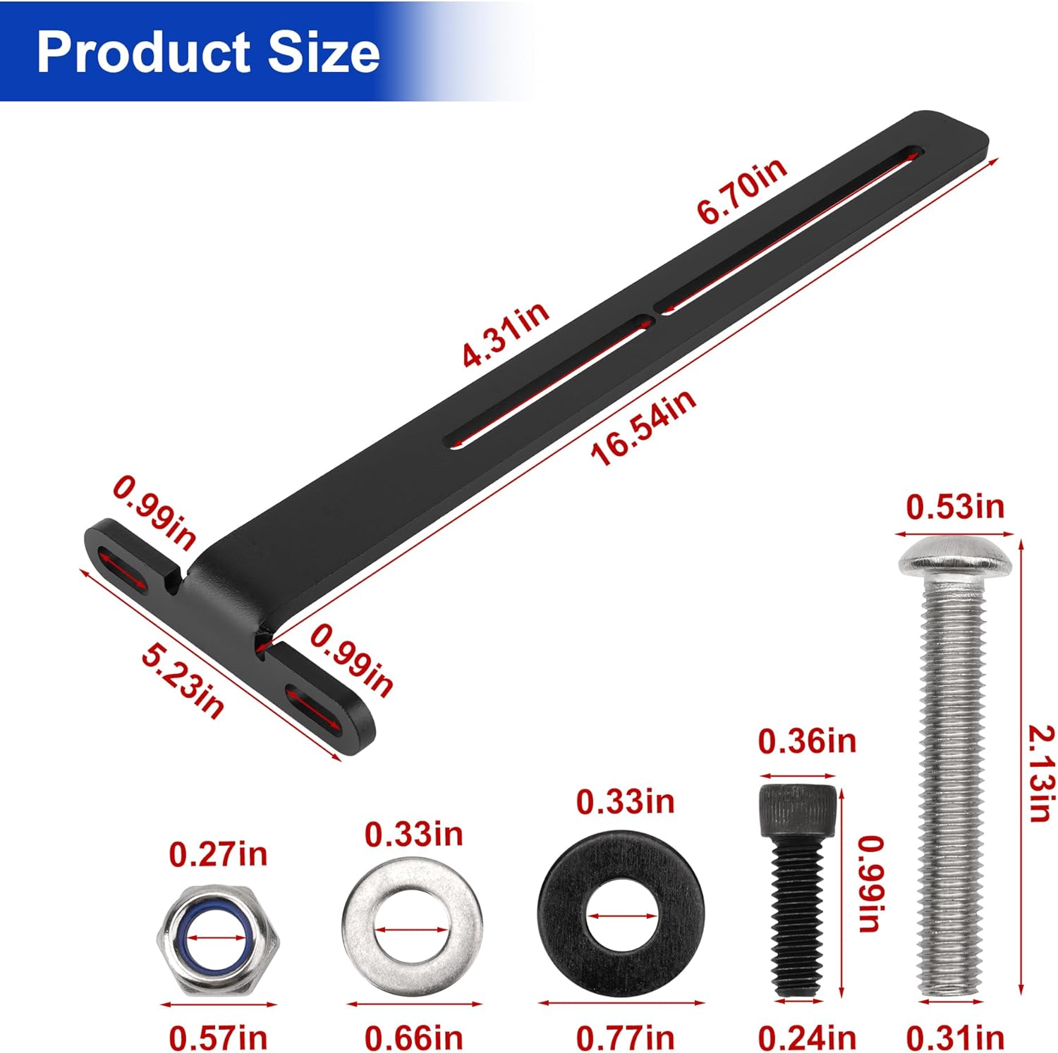 Product Size

- Length: 16.54in
- Width: 0.53in
- Height: 0.99in
- Depth: 4.31in
- Width of base: 5.23in
- Diameter of small washer: 0.57in
- Diameter of medium washer: 0.66in
- Diameter of large washer: 0.77in
- Diameter of screw: 0.36in
- Length of screw: 2.13in
- Diameter of screw head: 0.31in
- Thickness of small washer: 0.27in
- Thickness of medium washer: 0.33in
- Thickness of large washer: 0.33in
- Thickness of screw head: 0.24in