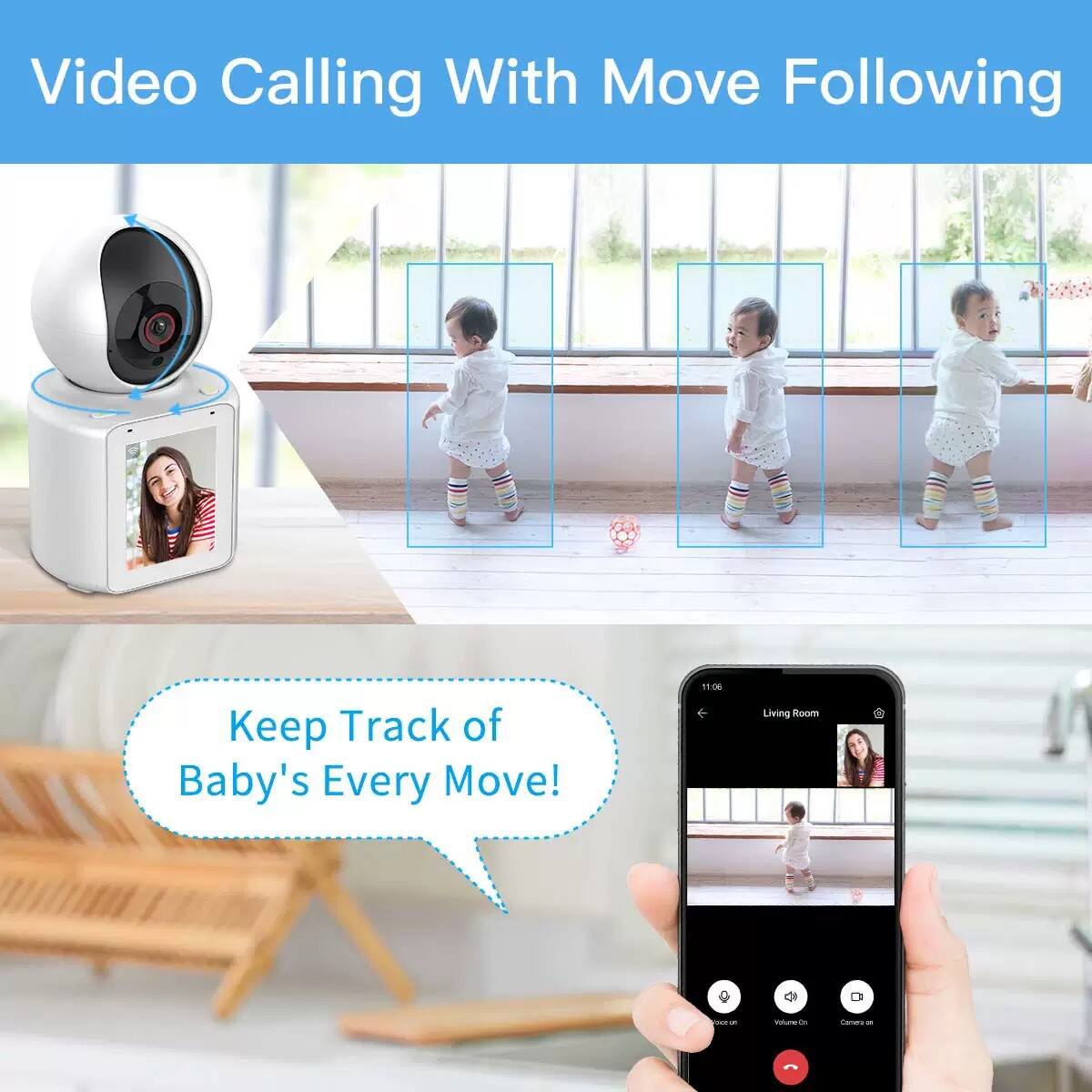 Video Calling With Move Following  
Keep Track of Baby's Every Move!  
Living Room