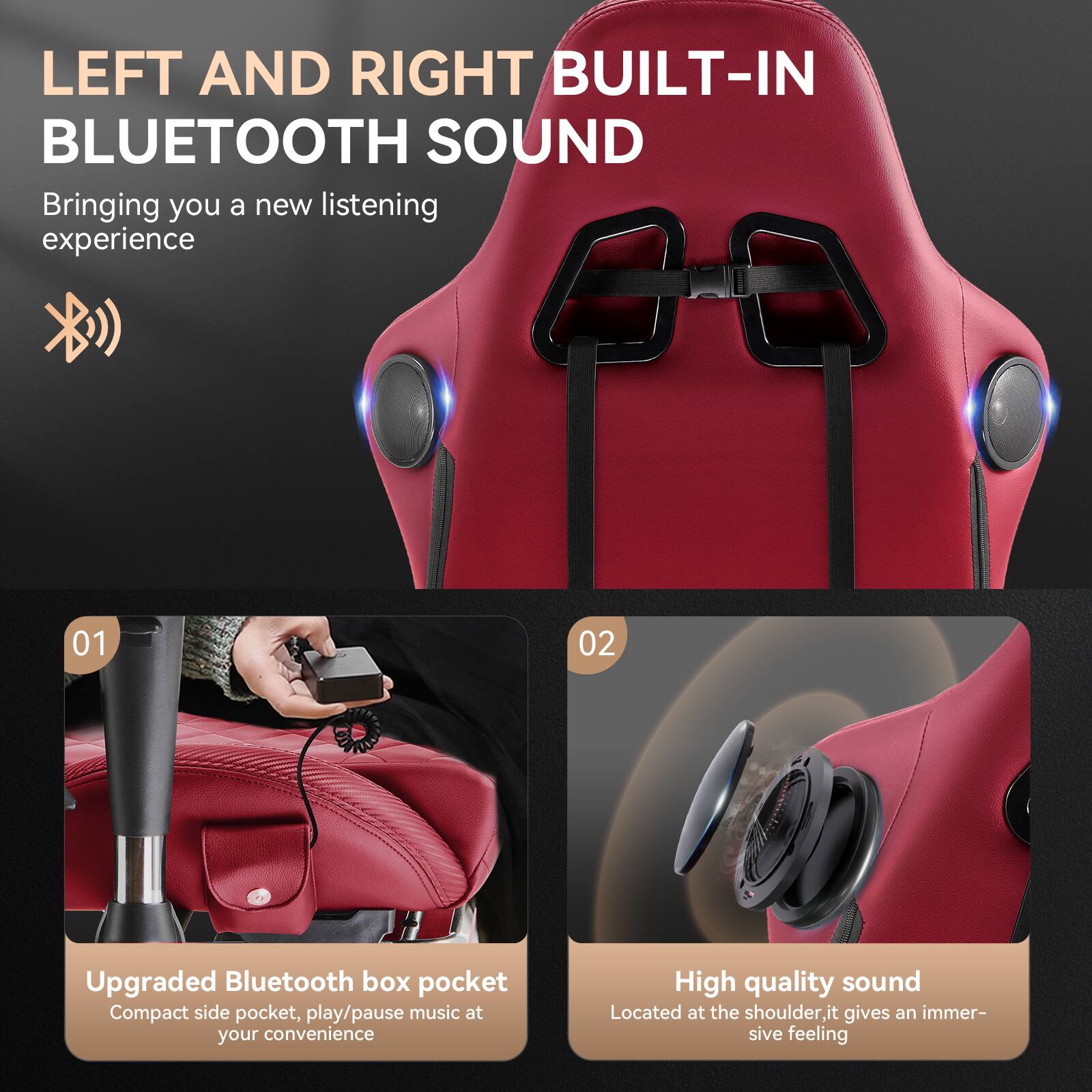LEFT AND RIGHT BUILT-IN BLUETOOTH SOUND  
Bringing you a new listening experience  

01  
Upgraded Bluetooth box pocket  
Compact side pocket, play/pause music at your convenience  

02  
High quality sound  
Located at the shoulder, it gives an immersive feeling