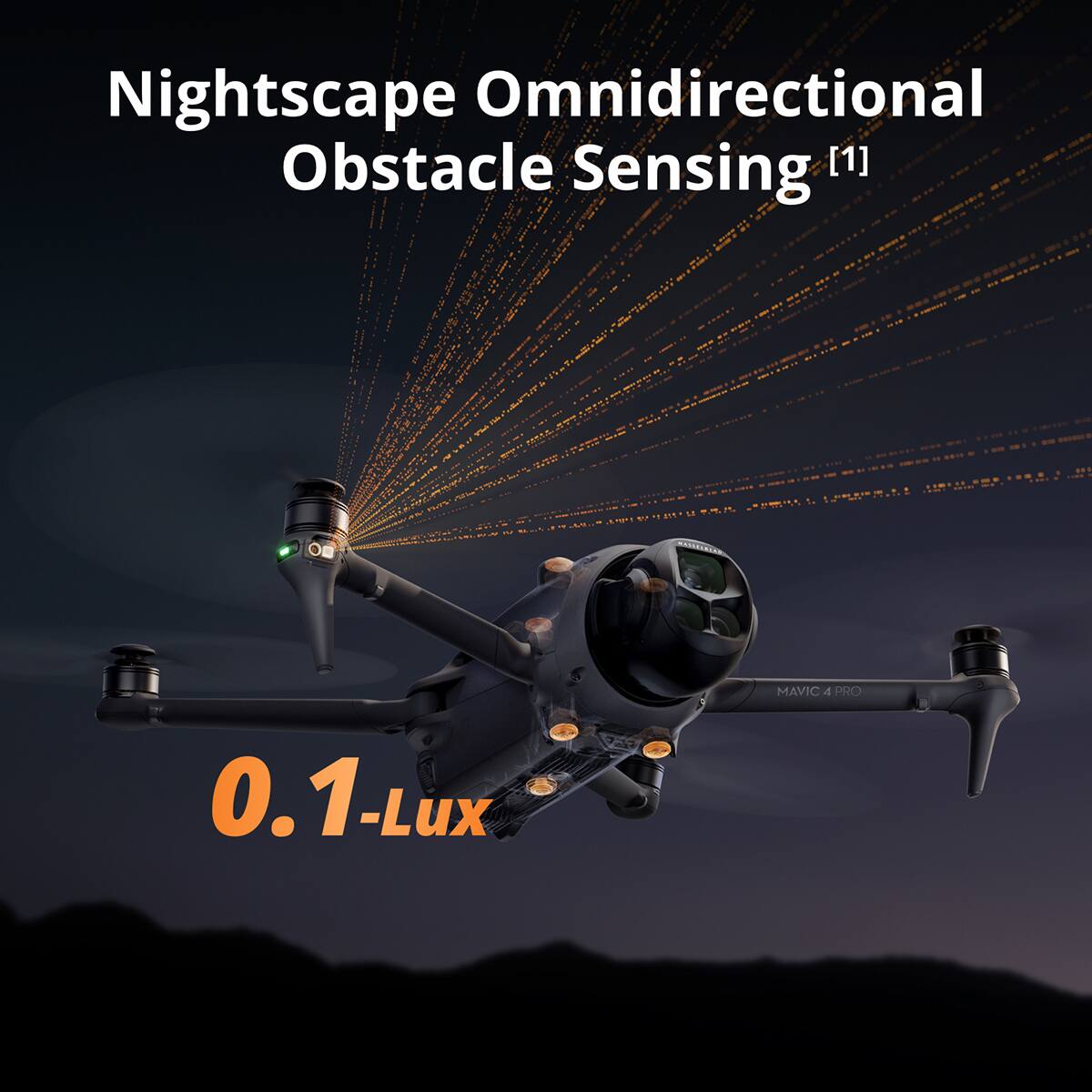 Nightscape Omnidirectional Obstacle Sensing [1]  
MAVIC 4 PRO  
0.1-Lux