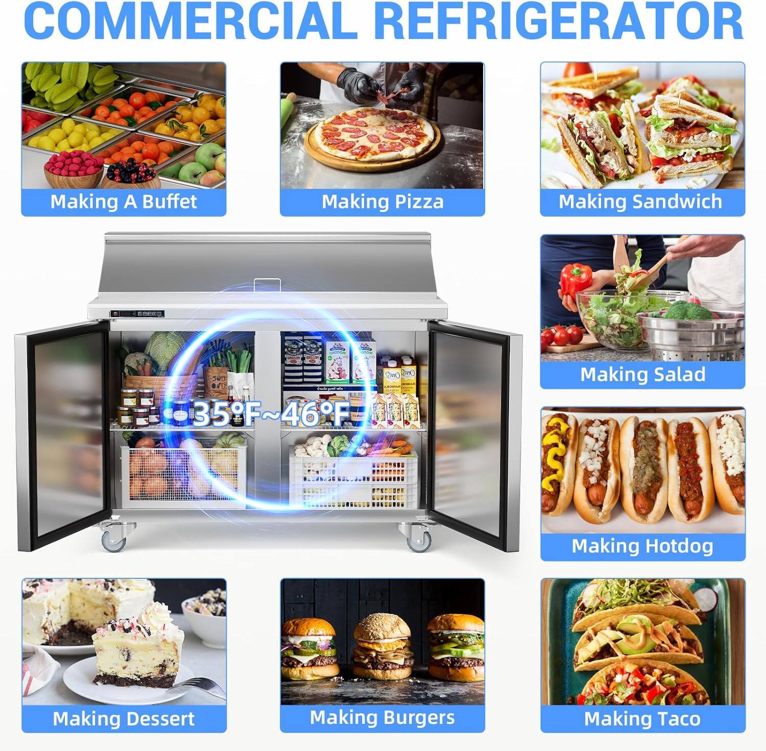 COMMERCIAL REFRIGERATOR

Making A Buffet  
Making Pizza  
Making Sandwich  
Making Salad  
Making Hotdog  
Making Dessert  
Making Burgers  
Making Taco  

35°F~46°F