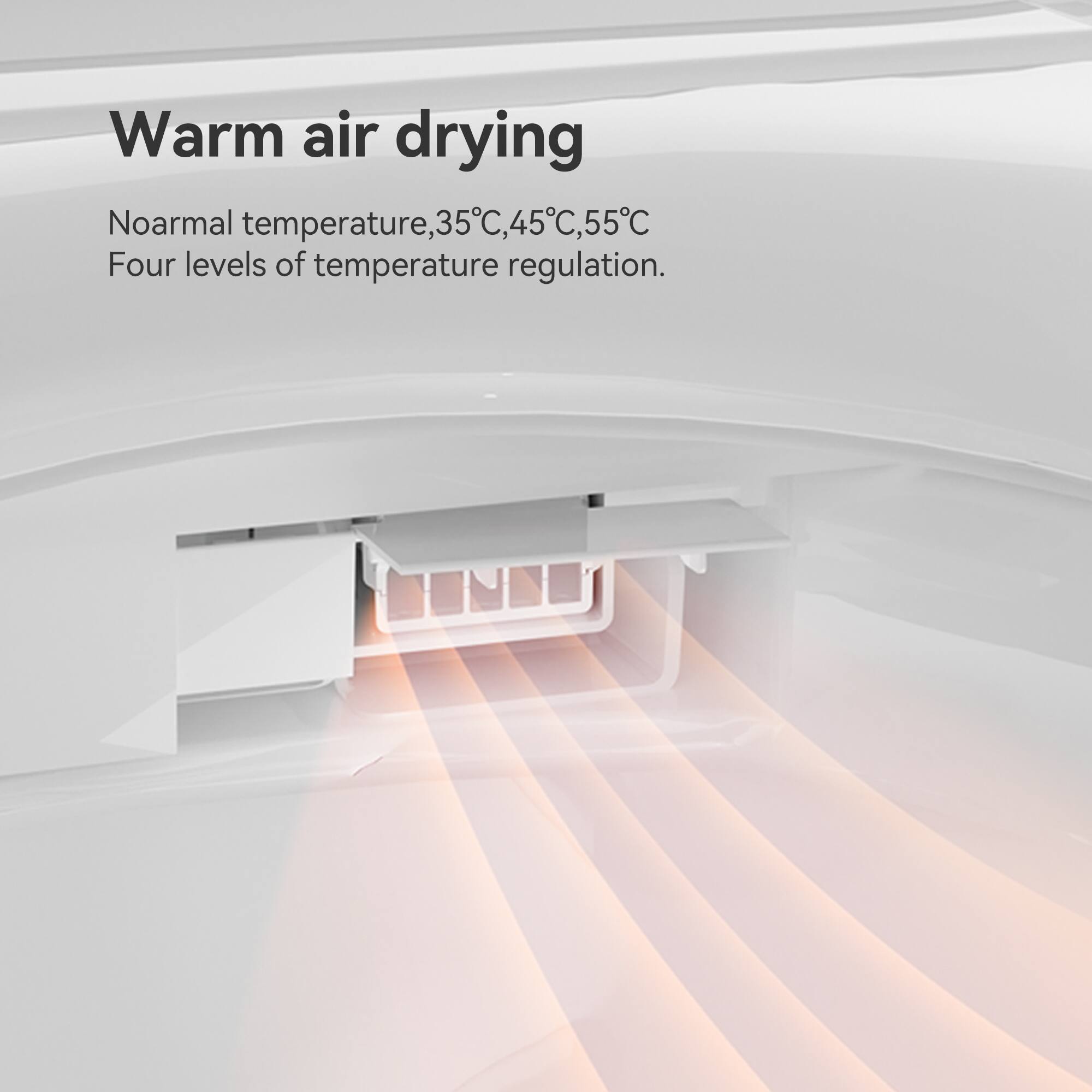 Warm air drying  
Normal temperature, 35°C, 45°C, 55°C  
Four levels of temperature regulation.