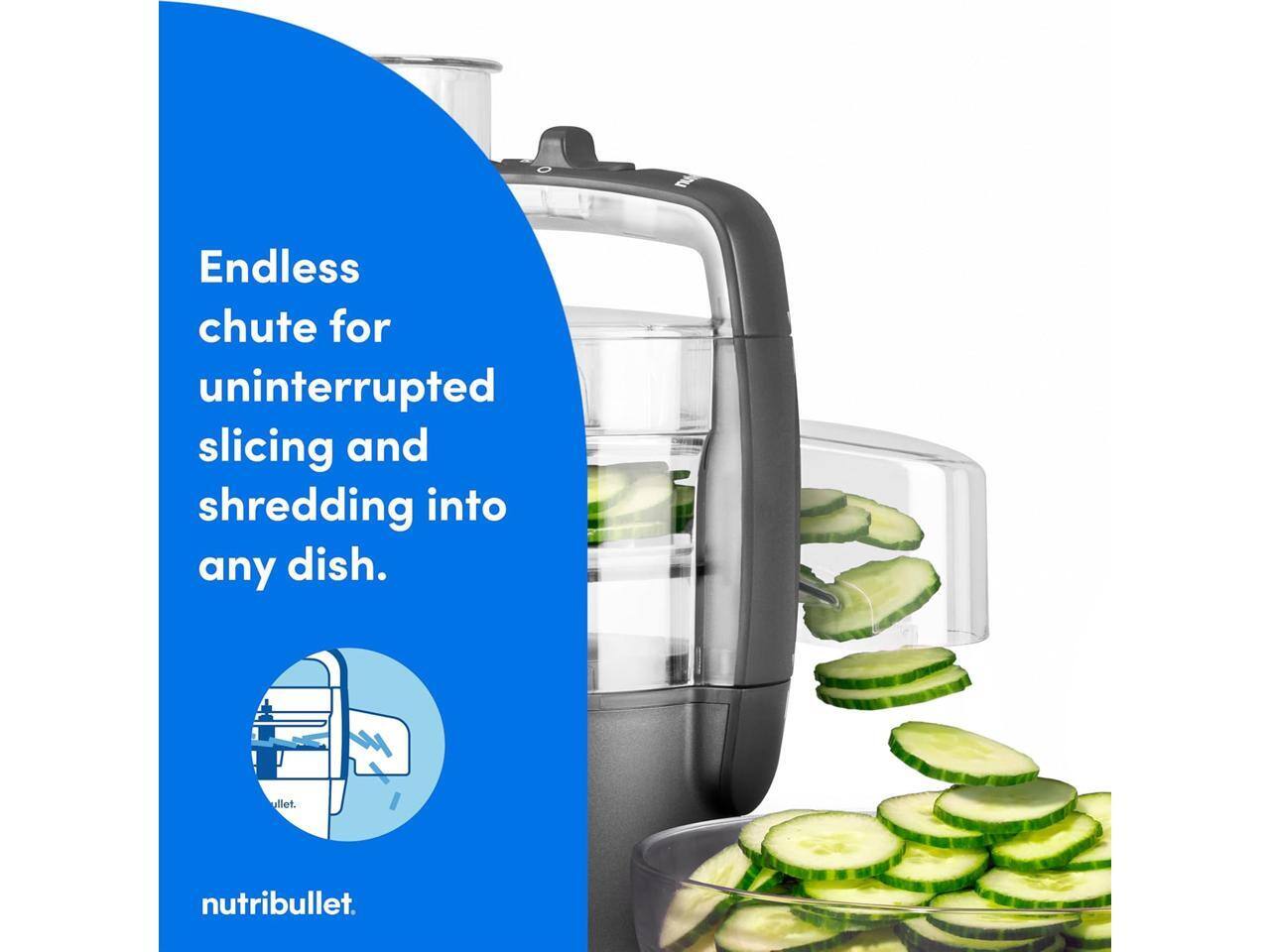 Endless chute for uninterrupted slicing and shredding into any dish.  
nutribullet.