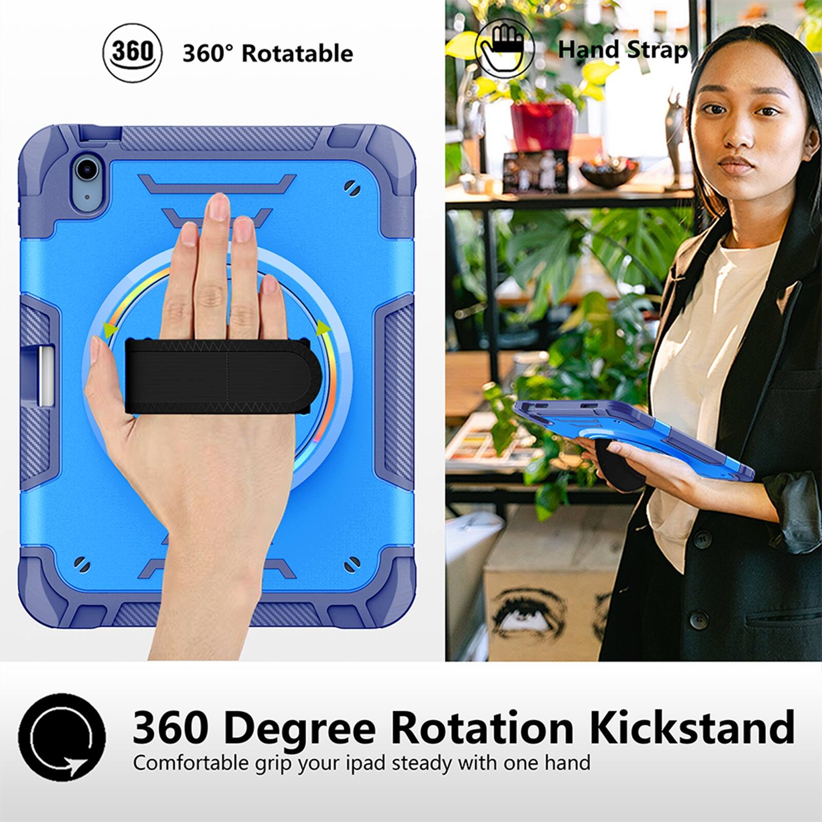 360° Rotatable  
Hand Strap  
360 Degree Rotation Kickstand  
Comfortable grip your iPad steady with one hand