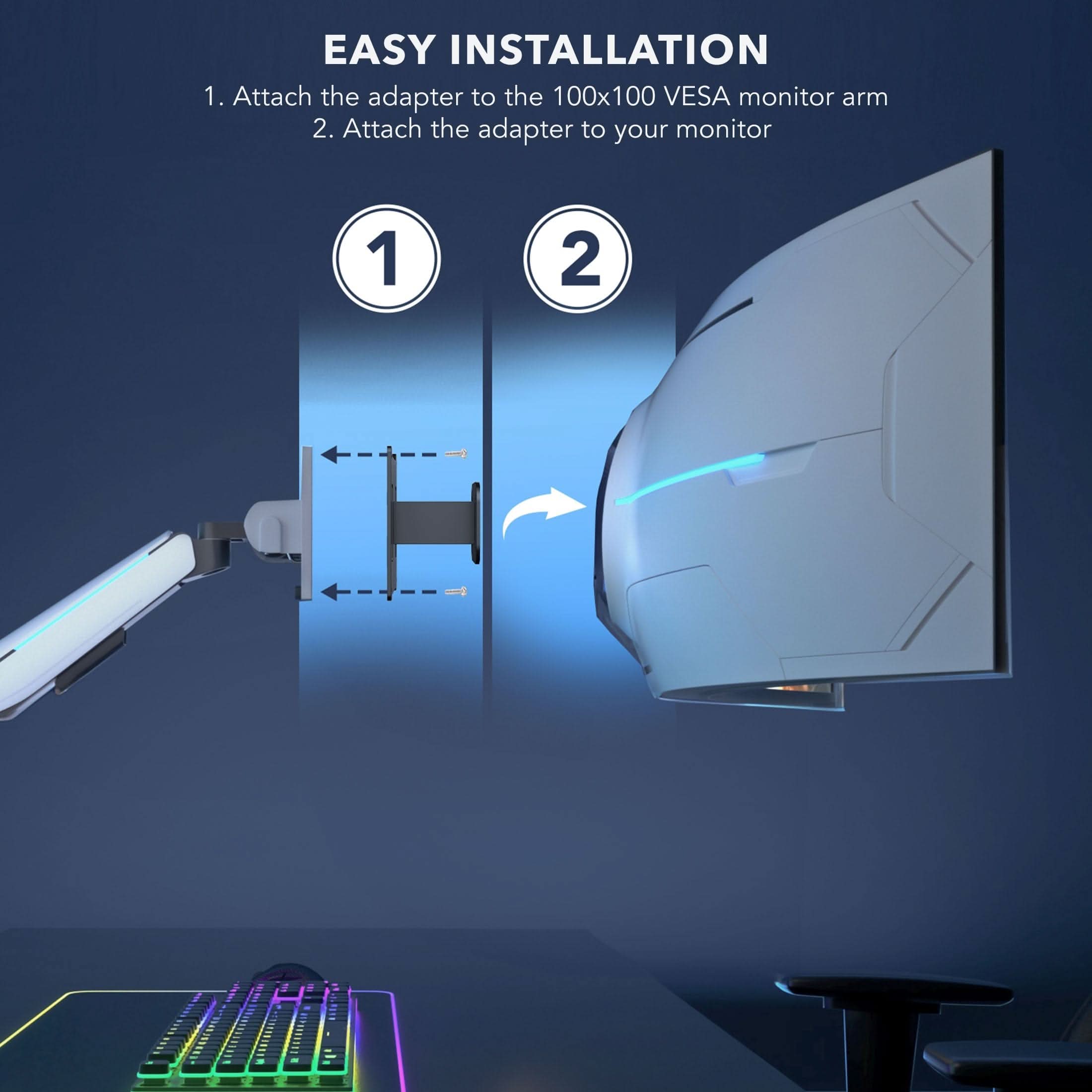 EASY INSTALLATION

1. Attach the adapter to the 100x100 VESA monitor arm
2. Attach the adapter to your monitor