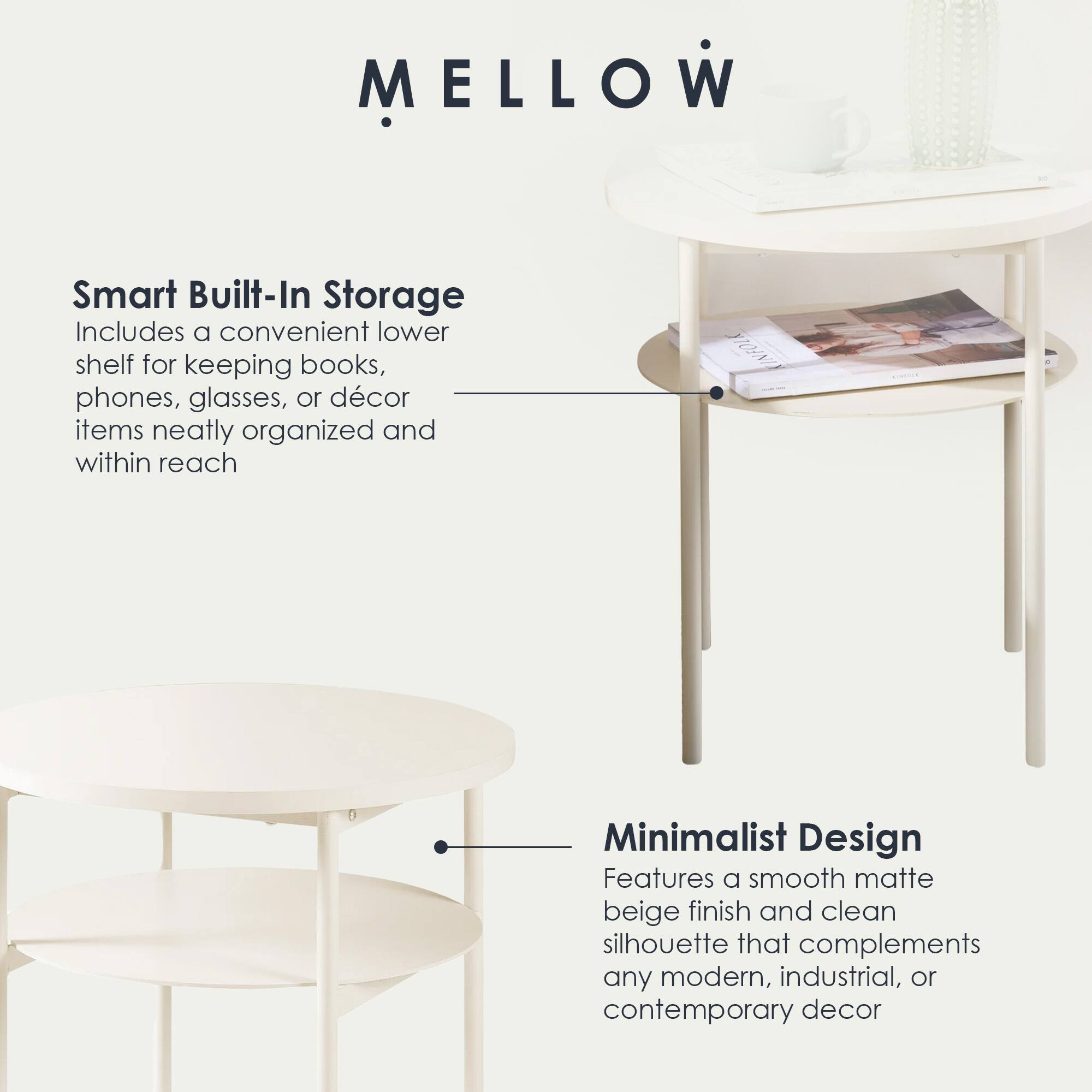 MELLOW

Smart Built-In Storage  
Includes a convenient lower shelf for keeping books, phones, glasses, or décor items neatly organized and within reach

Minimalist Design  
Features a smooth matte beige finish and clean silhouette that complements any modern, industrial, or contemporary decor