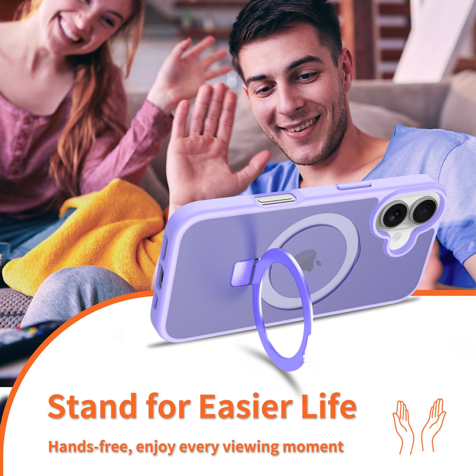 Stand for Easier Life  
Hands-free, enjoy every viewing moment