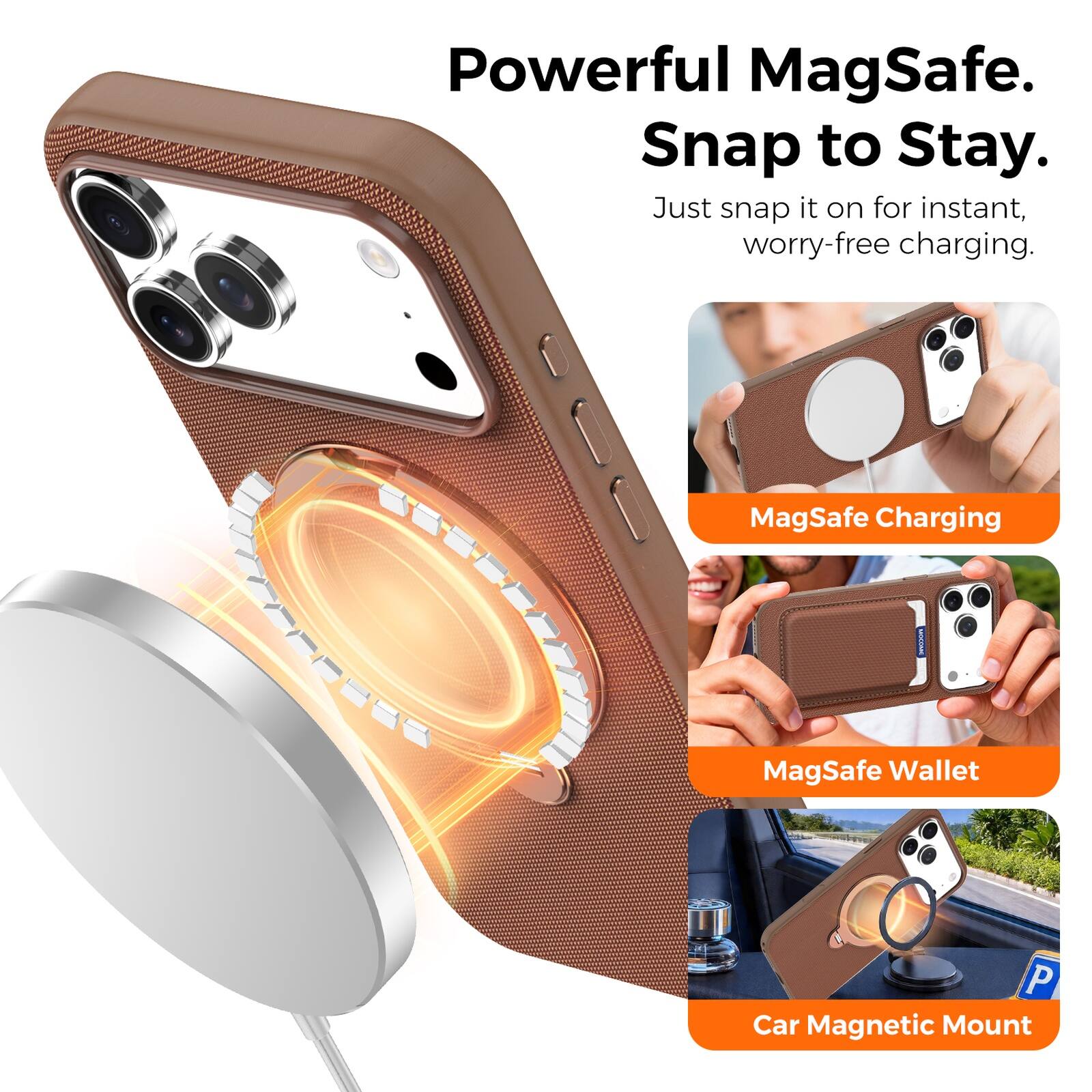 Powerful MagSafe.  
Snap to Stay.  
Just snap it on for instant, worry-free charging.  

MagSafe Charging  
MagSafe Wallet  
Car Magnetic Mount