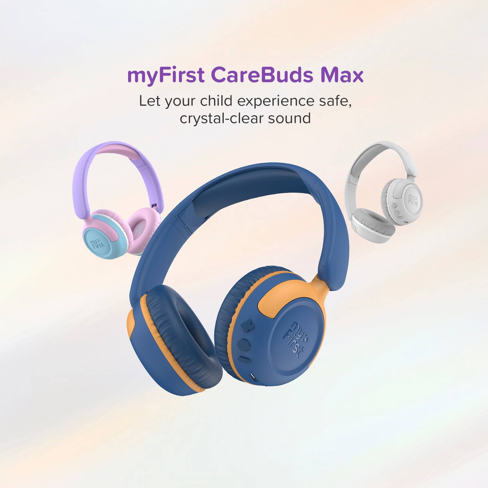 myFirst CareBuds Max  
Let your child experience safe, crystal-clear sound
