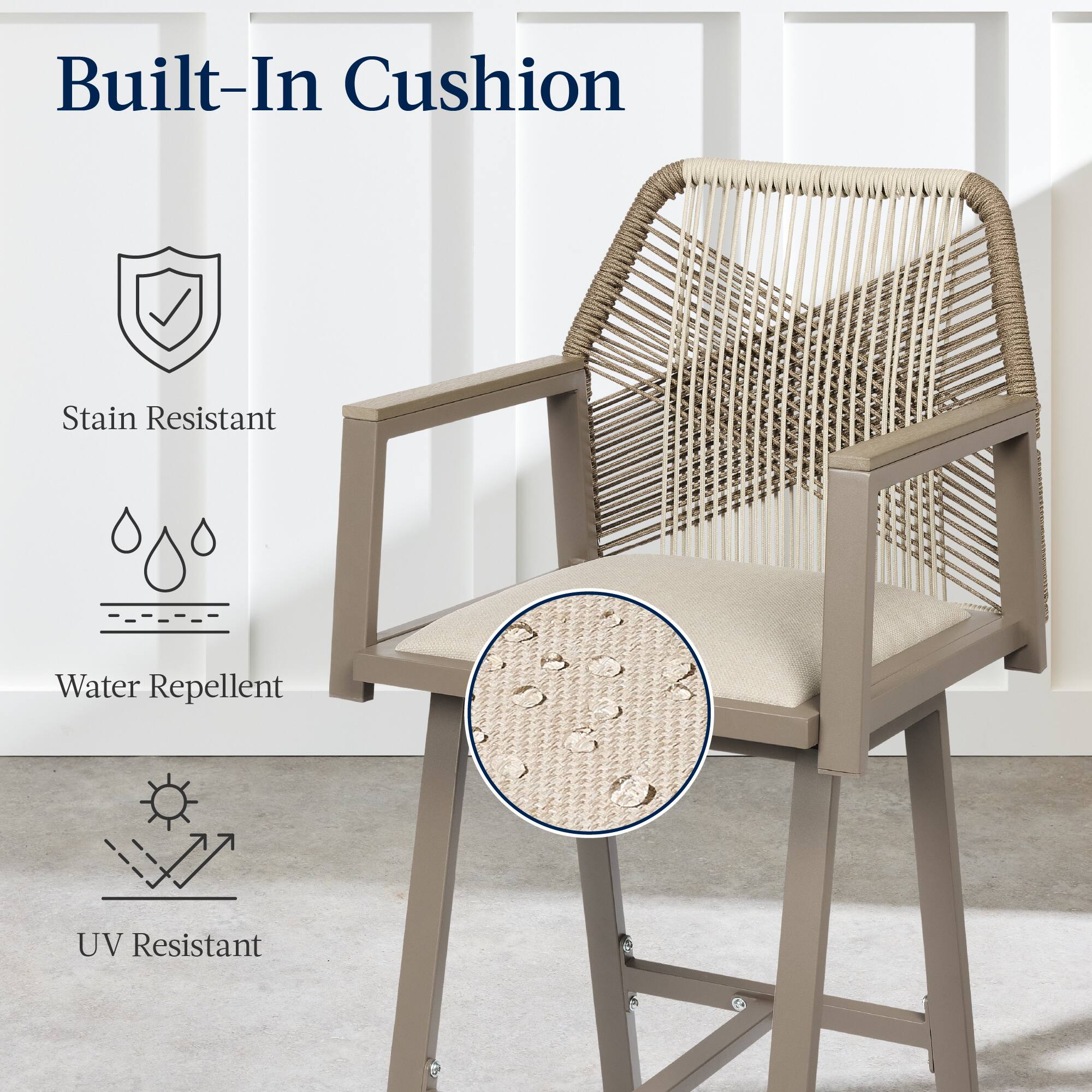 Built-In Cushion

- Stain Resistant
- Water Repellent
- UV Resistant
