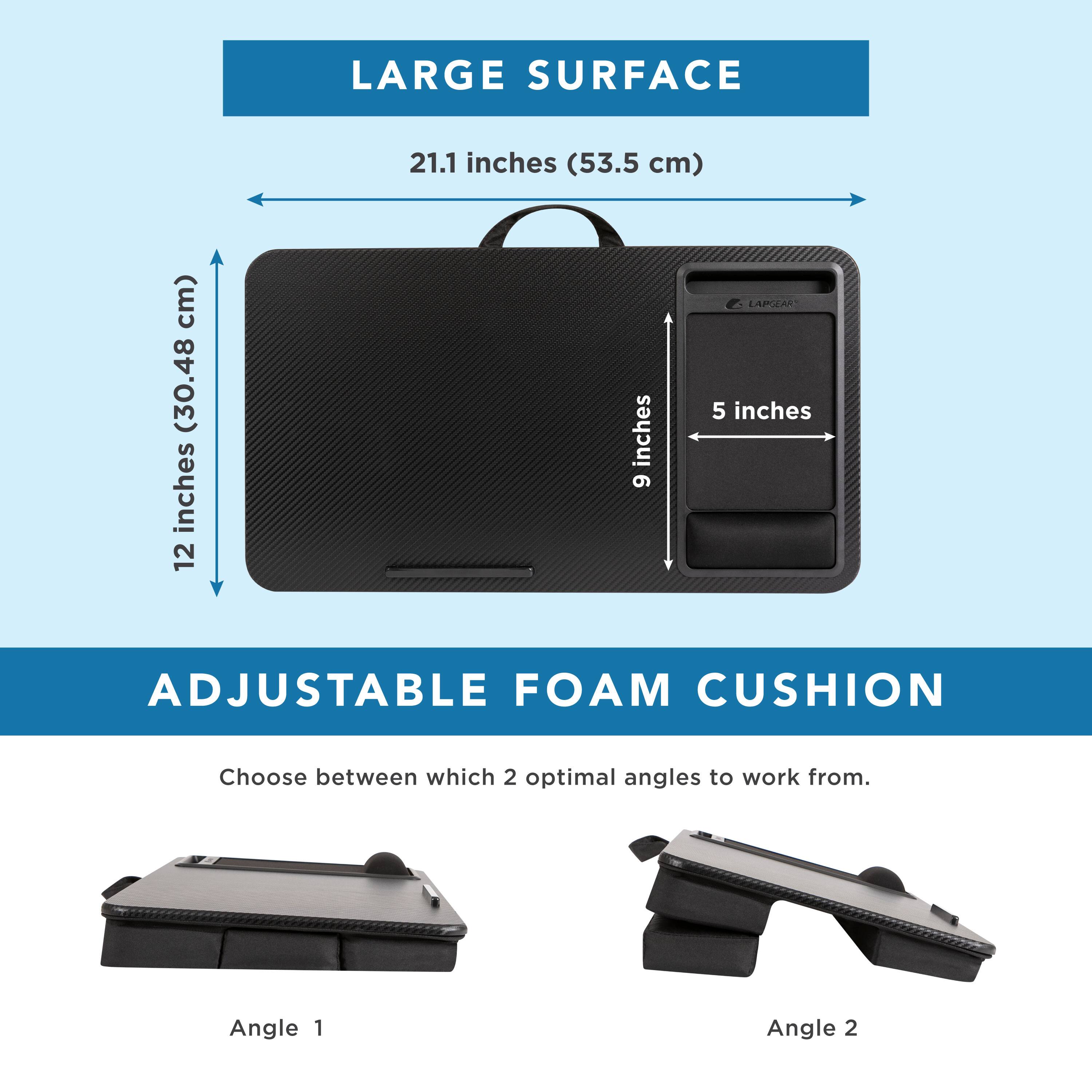 LARGE SURFACE  
21.1 inches (53.5 cm)  
12 inches (30.48 cm)  
9 inches  
5 inches  

ADJUSTABLE FOAM CUSHION  
Choose between which 2 optimal angles to work from.  
Angle 1  
Angle 2
