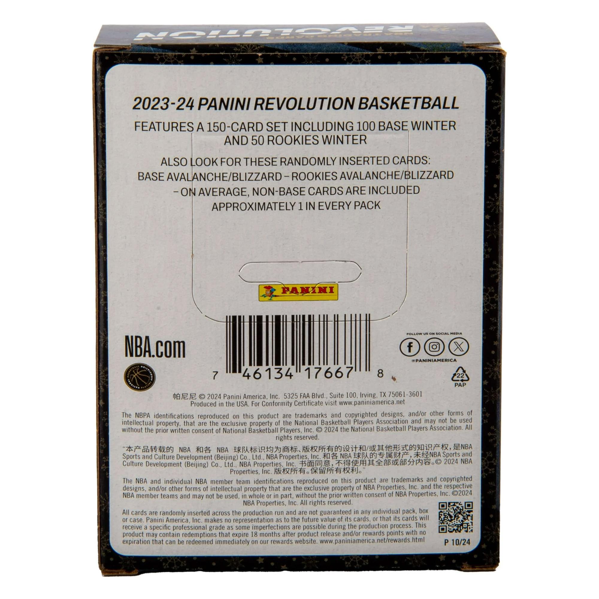 2023-24 Panini Revolution Basketball  
Features a 150-card set including 100 base winter and 50 rookies winter. Also look for these randomly inserted cards: base avalanche/blizzard - rookies avalanche/blizzard. On average, non-base cards are included approximately in every pack.  

NBA.com  
46134 17667  
Panini America  
2024 Panini America, Inc. 5325 FAA Blvd Suite 100 Irving, TX 75061-3601  
Produced in the USA. Conformity Certificate visit www.paniniamerica.net  

The NBA identifications reproduced on this product are trademarks and copyrighted designs, and/or other forms of intellectual property, that are the exclusive property of the National Basketball Players Association and/or NBA Properties, Inc. and/or other forms of intellectual property, that are the exclusive property of the NBA Properties, Inc. and/or other forms of intellectual property, that are the exclusive property of the NBA Properties, Inc. and/or other forms of intellectual property, that are the exclusive property of the NBA Properties, Inc. and/or other forms of intellectual property, that are the exclusive property of the
