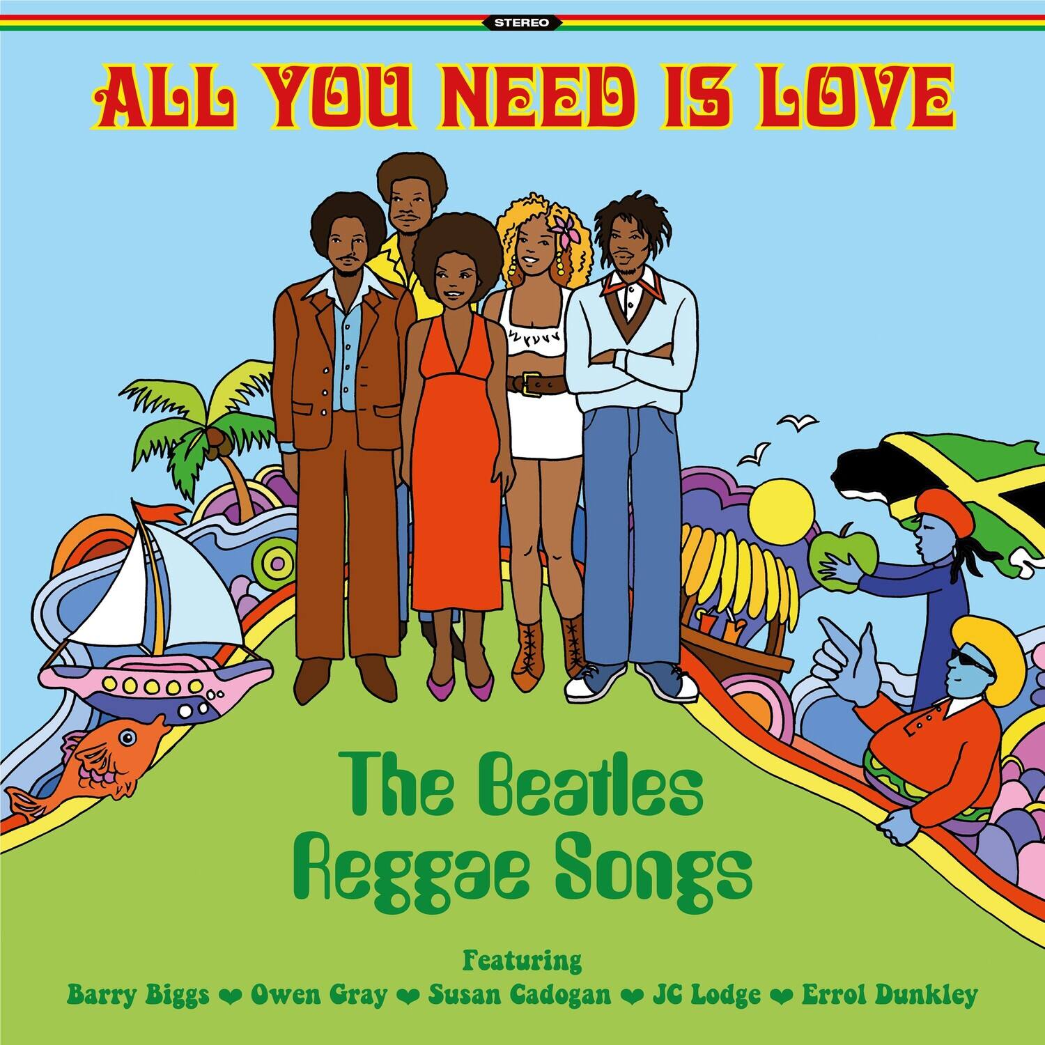 ALL YOU NEED IS LOVE

The Beatles Reggae Songs

Featuring
Barry Biggs • Owen Gray • Susan Cadogan • JC Lodge • Errol Dunkley
