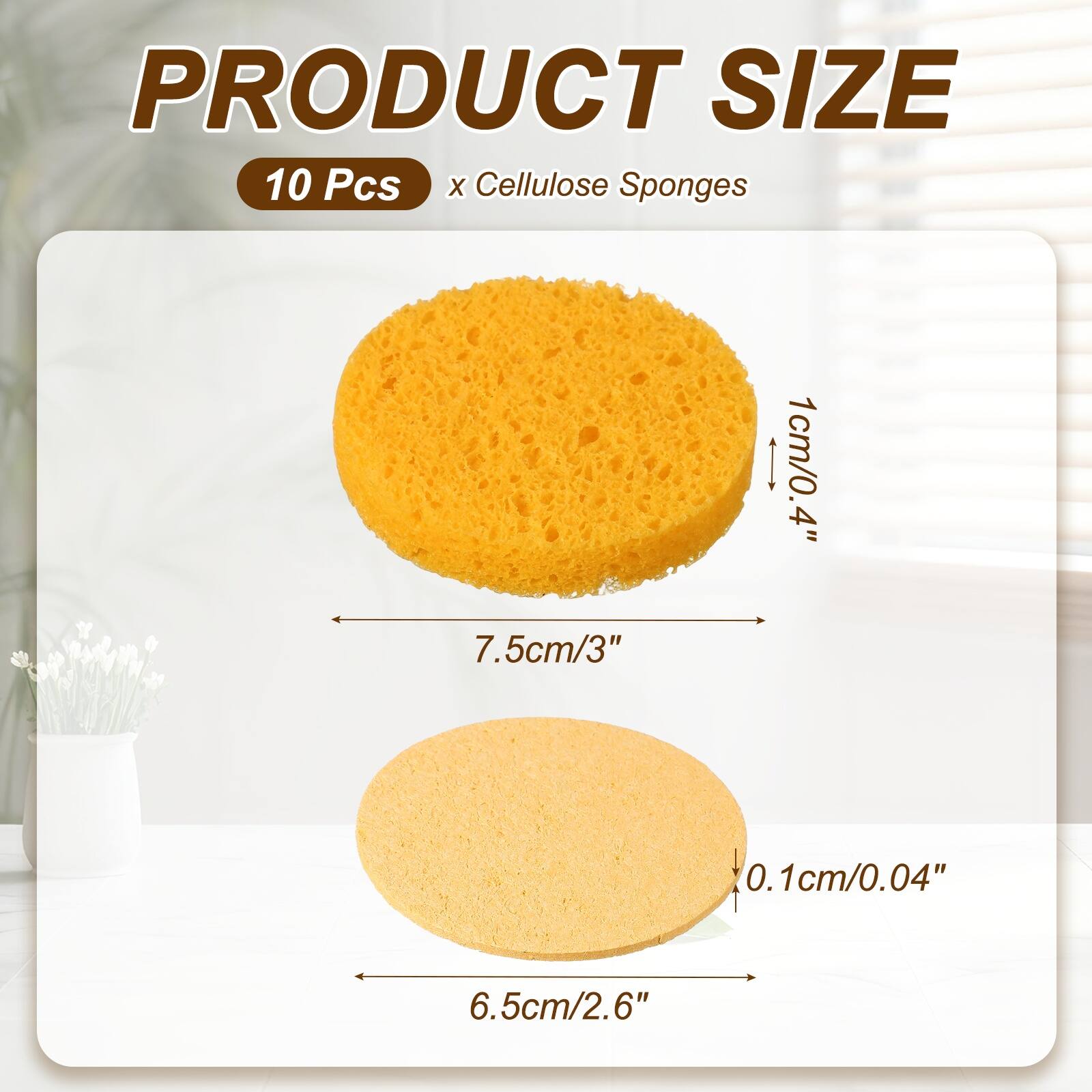 PRODUCT SIZE  
10 Pcs x Cellulose Sponges  
1cm/0.4"  
7.5cm/3"  
0.1cm/0.04"  
6.5cm/2.6"
