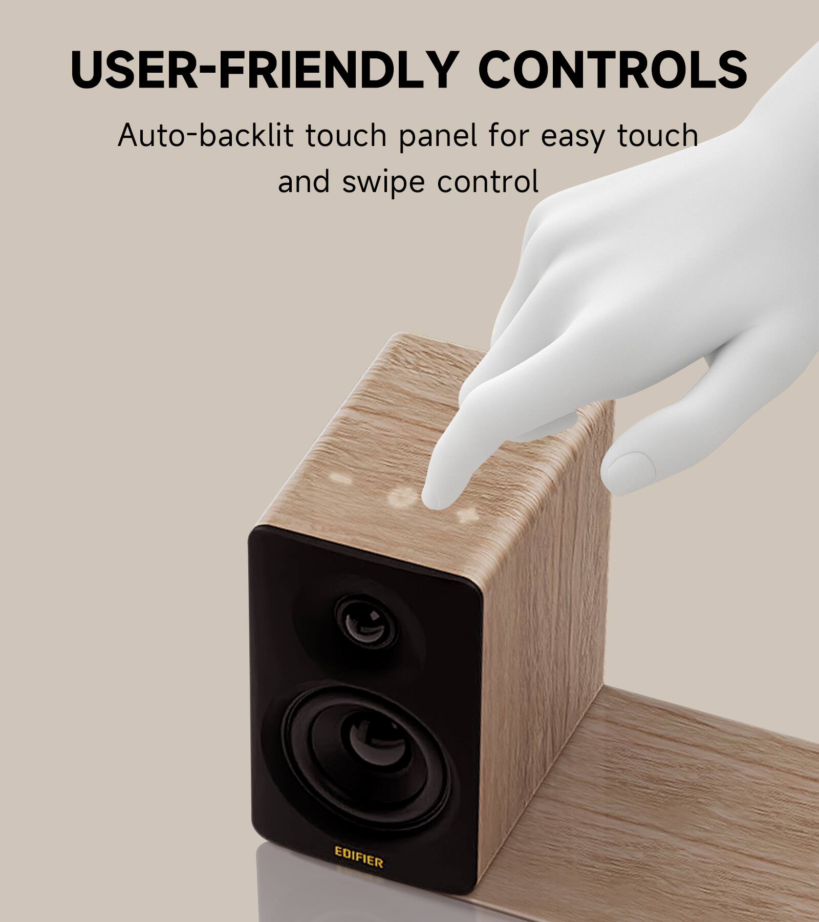 USER-FRIENDLY CONTROLS  
Auto-backlit touch panel for easy touch and swipe control