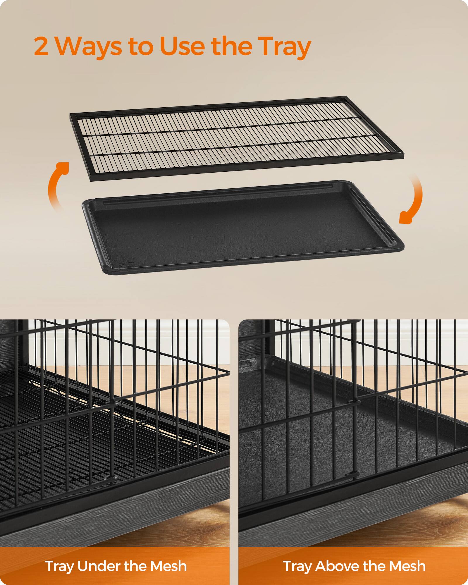2 Ways to Use the Tray

Tray Under the Mesh

Tray Above the Mesh