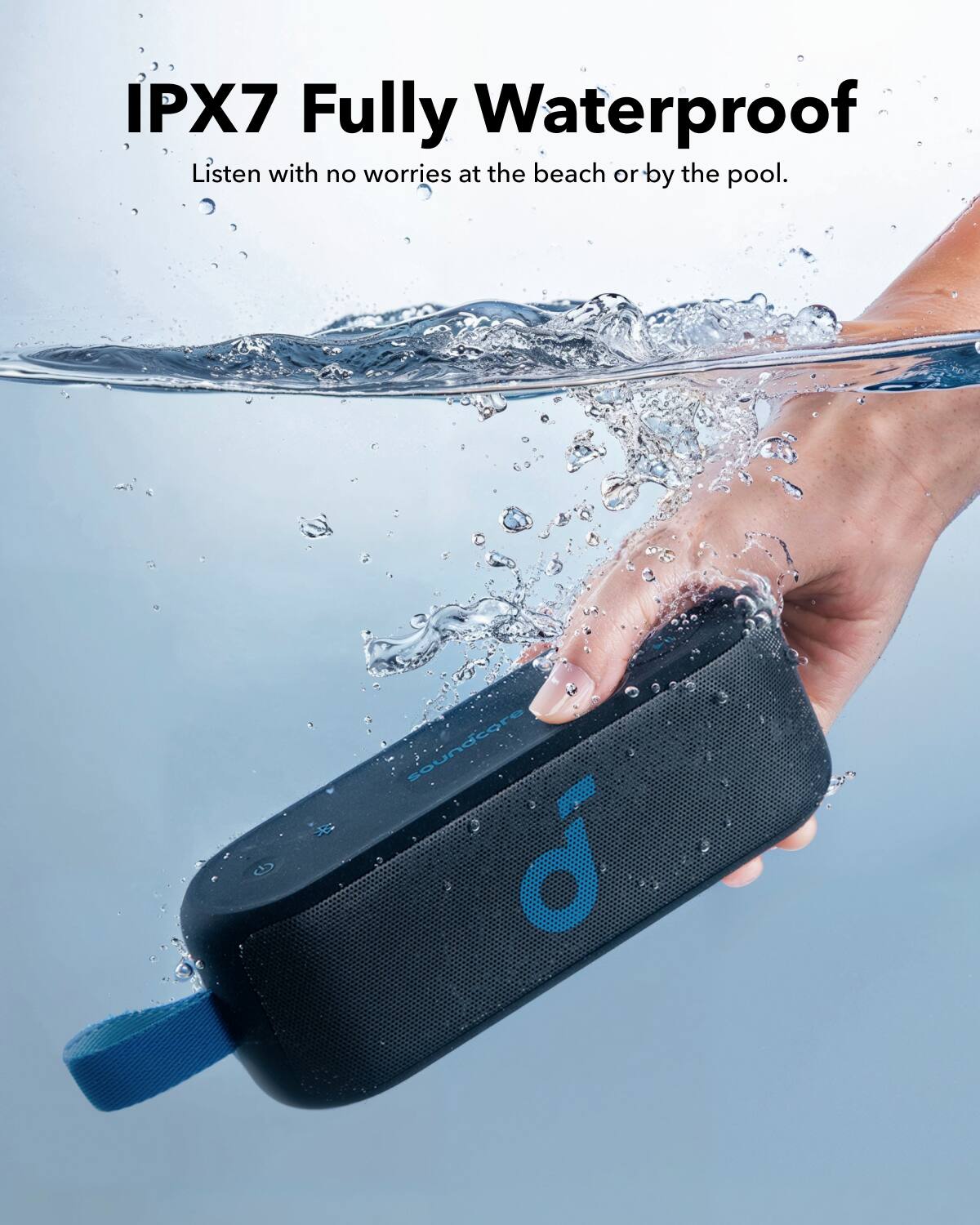 IPX7 Fully Waterproof Listen with no worries at the beach or by the pool.