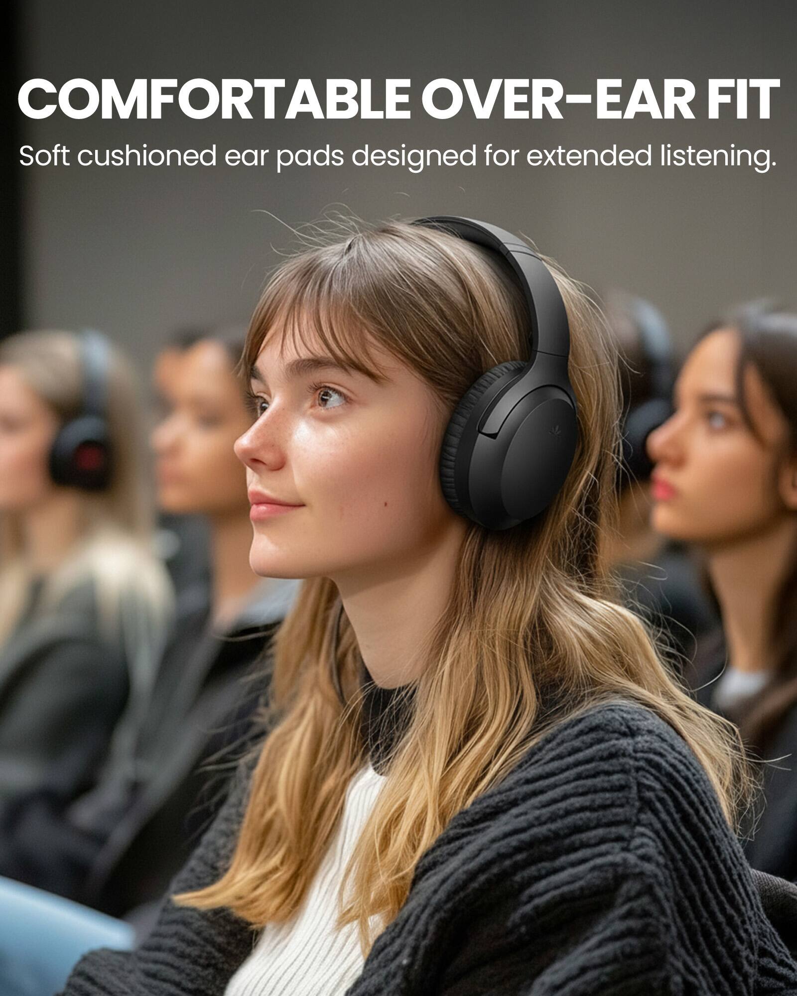 COMFORTABLE OVER-EAR FIT  
Soft cushioned ear pads designed for extended listening.