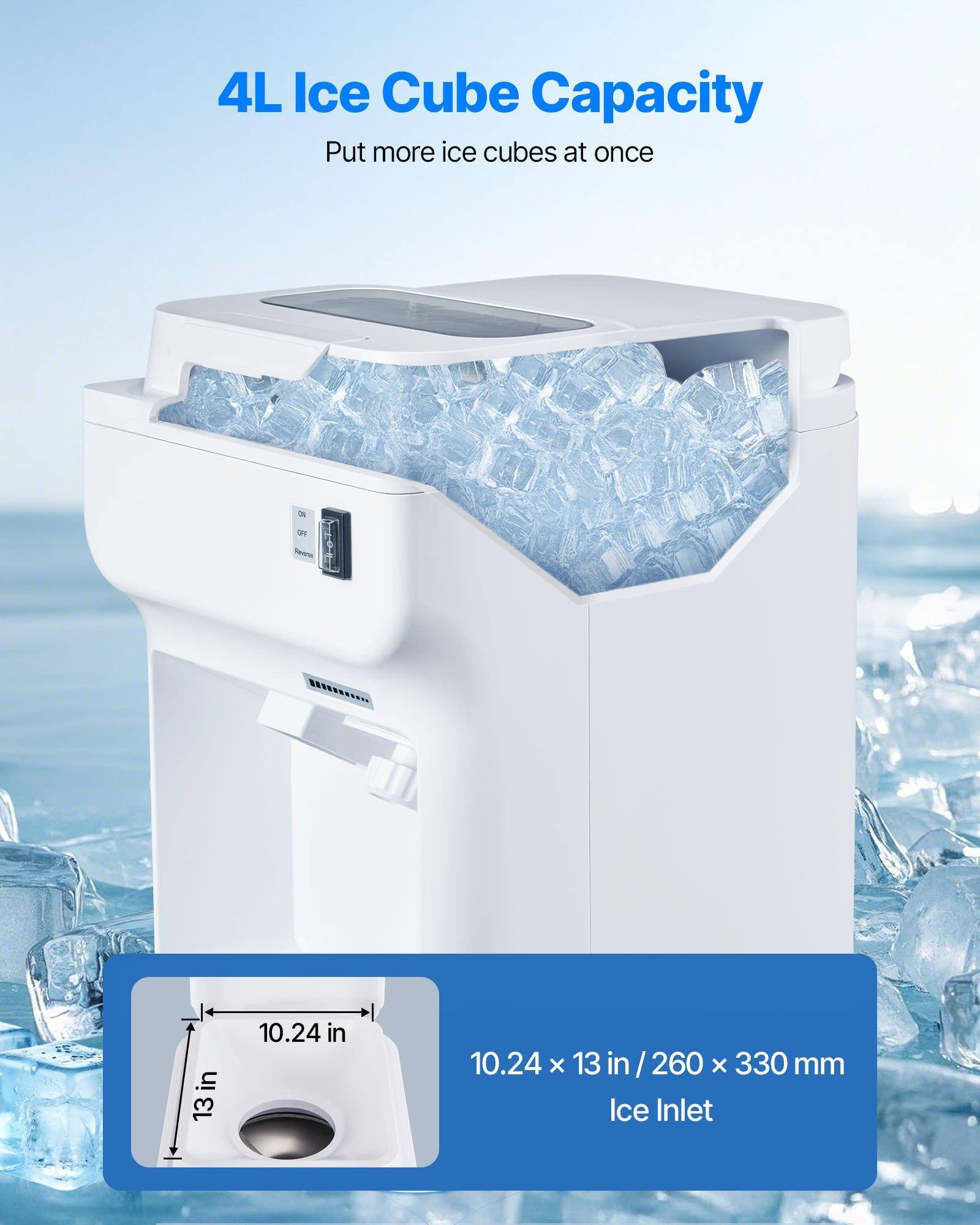 4L Ice Cube Capacity  
Put more ice cubes at once  

10.24 x 13 in / 260 x 330 mm Ice Inlet