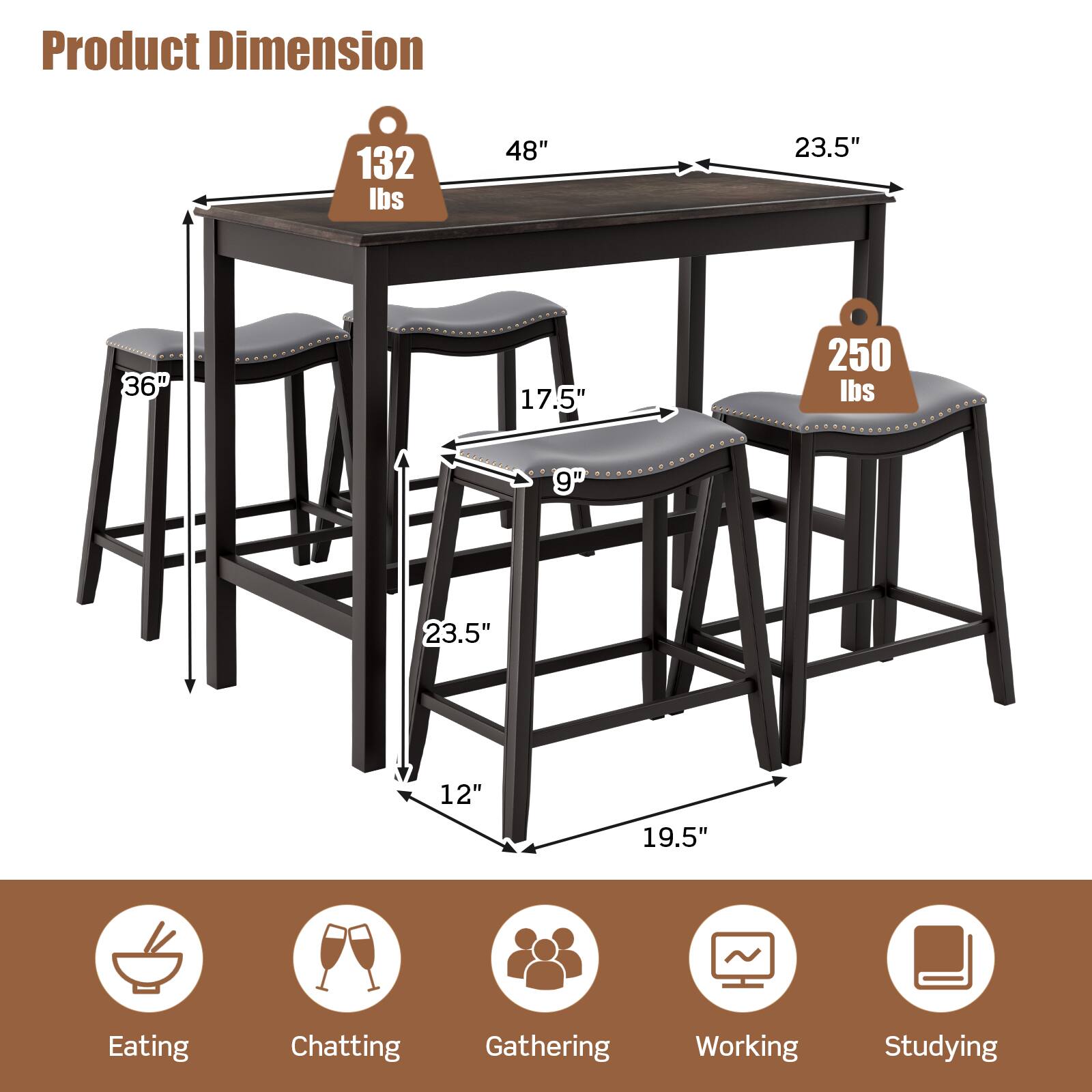 Product Dimension: 132 lbs, 48", 23.5", 36", 17.5", 250 lbs, 23.5", 12", 19.5"

Eating, Chatting, Gathering, Working, Studying