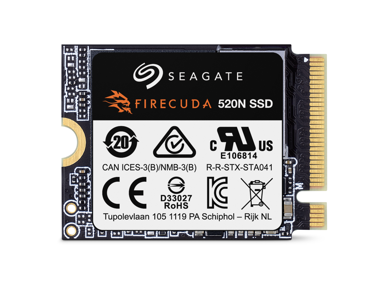 SEAGATE FIRECUDA 520N SSD  
D 20 C IR US  
E106814  
CAN ICES-3(B)/NMB-3(B)  
R-R-STX-STA041  
CE D33027  
RoHS  
KC  
Tupolevlaan 105 1119 PA Schiphol - Rijk - Rijk NL