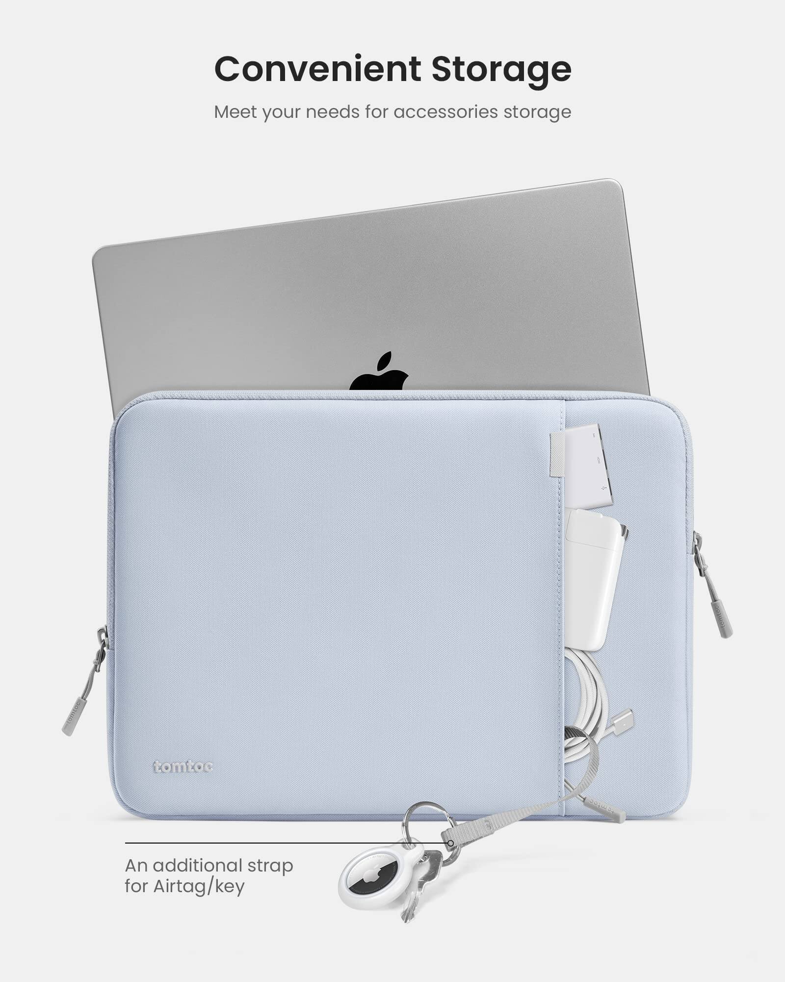 Convenient Storage  
Meet your needs for accessories storage  

tomtoc  

An additional strap for AirTag/key