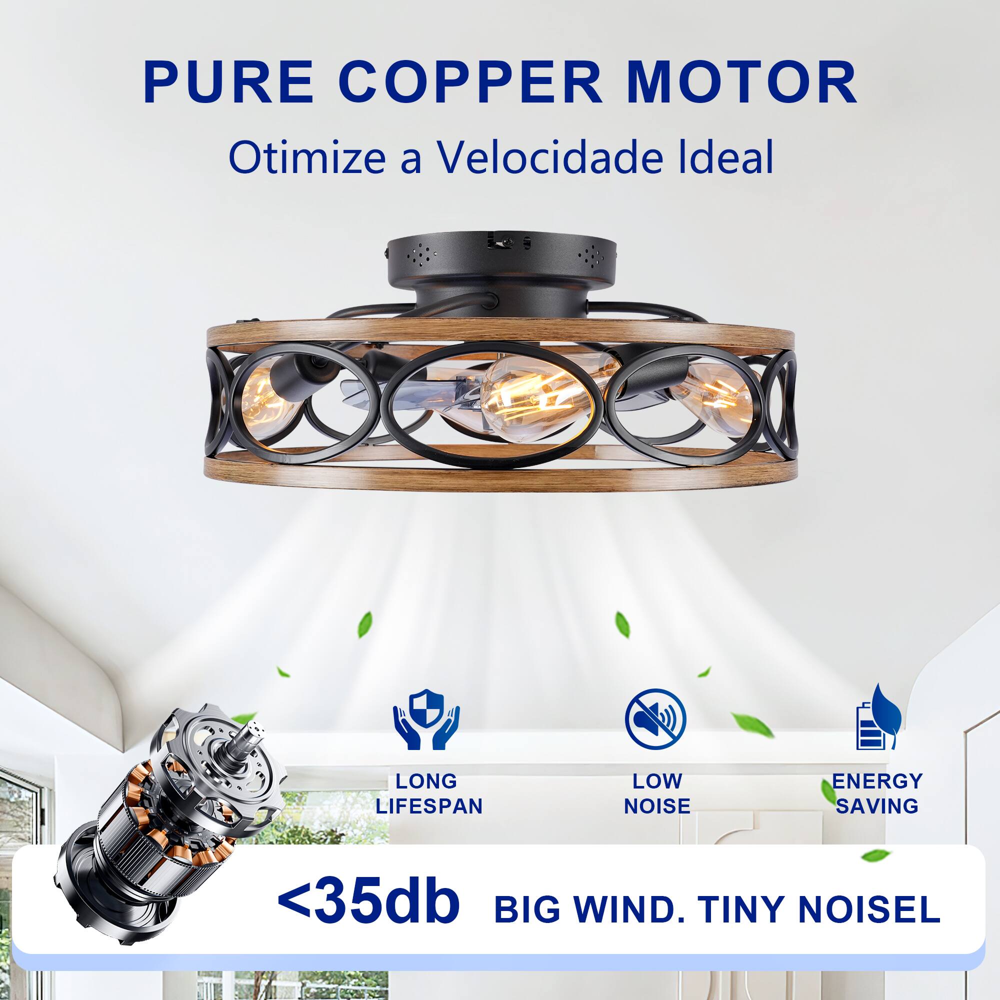 PURE COPPER MOTOR  
Otimize a Velocidade Ideal  

LONG LIFESPAN  
LOW NOISE  
ENERGY SAVING  
<35db  
BIG WIND. TINY NOISE