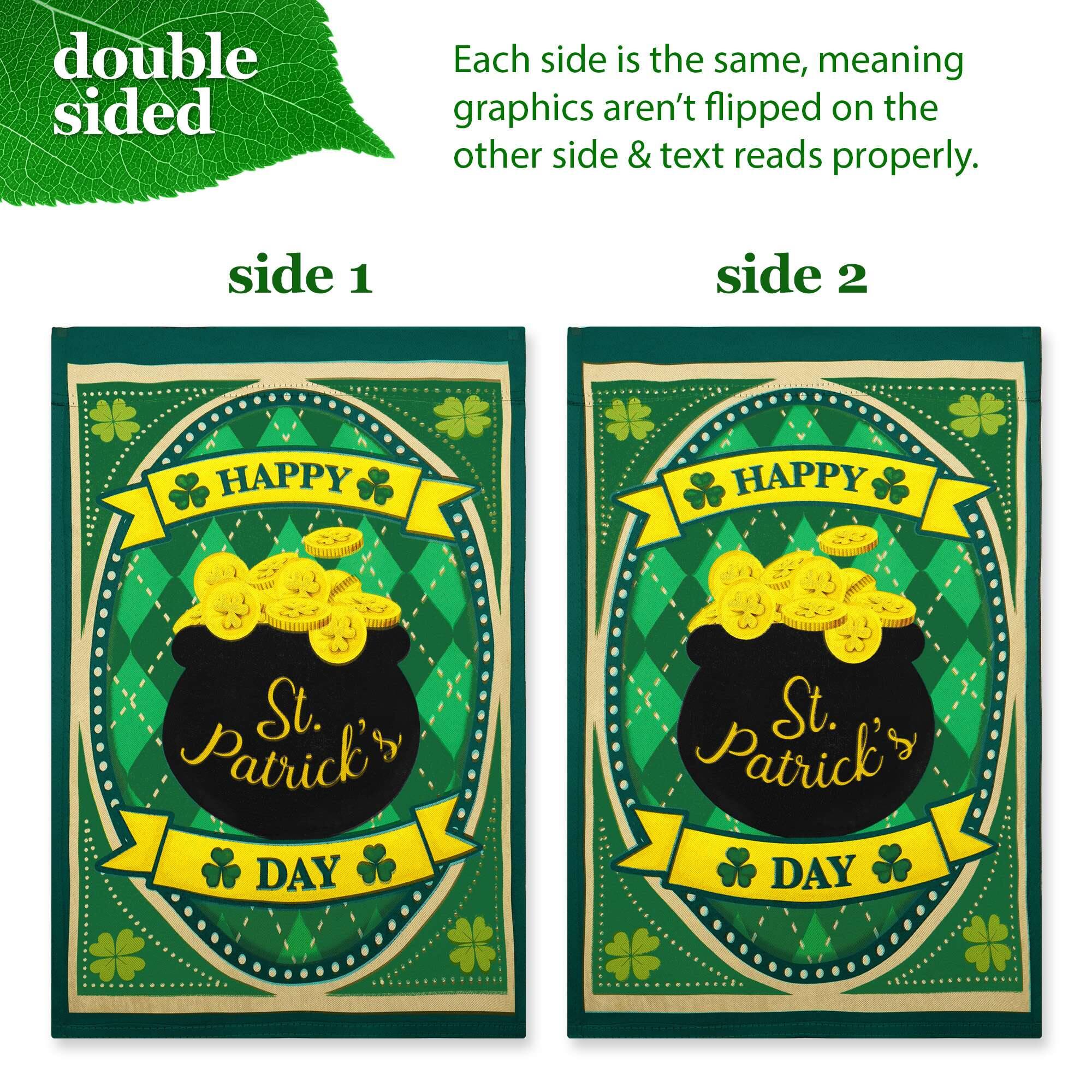 double sided

Each side is the same, meaning graphics aren't flipped on the other side & text reads properly.

side 1

HAPPY St. Patrick's DAY

side 2

HAPPY St. Patrick's DAY