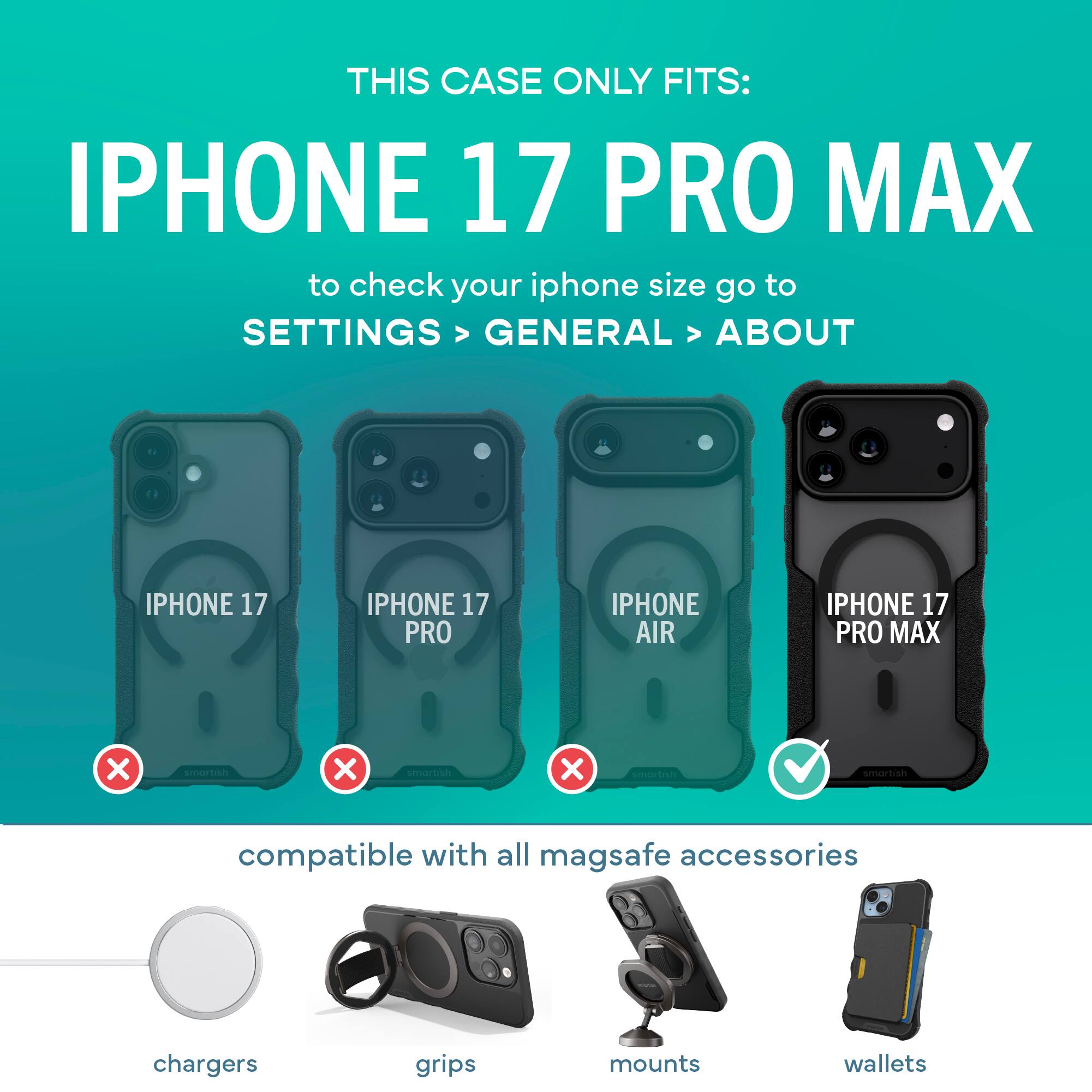 THIS CASE ONLY FITS: IPHONE 17 PRO MAX

to check your iphone size go to SETTINGS > GENERAL > ABOUT

IPHONE 17
IPHONE 17 PRO
IPHONE AIR
IPHONE 17 PRO MAX

compatible with all magsafe accessories
chargers
grips
mounts
wallets