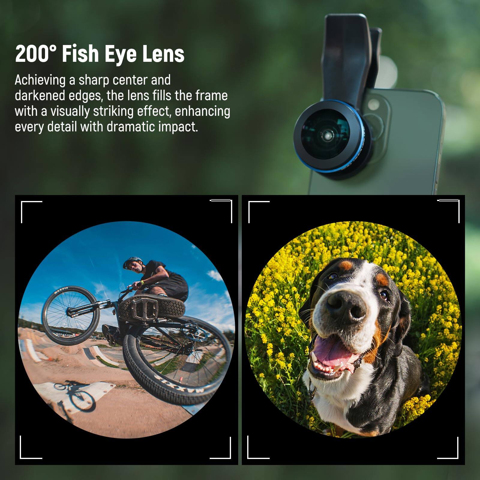 200° Fish Eye Lens  
Achieving a sharp center and darkened edges, the lens fills the frame with a visually striking effect, enhancing every detail with dramatic impact.