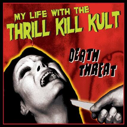 My Life with the Thrill Kill Kult
Death Threat