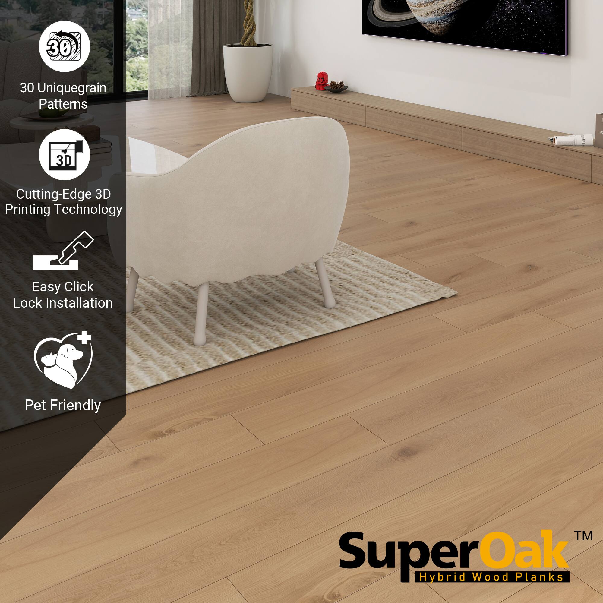 - 30 Unique Grain Patterns
- Cutting-Edge 3D Printing Technology
- Easy Click Lock Installation
- Pet Friendly

SuperOak™ Hybrid Wood Planks
