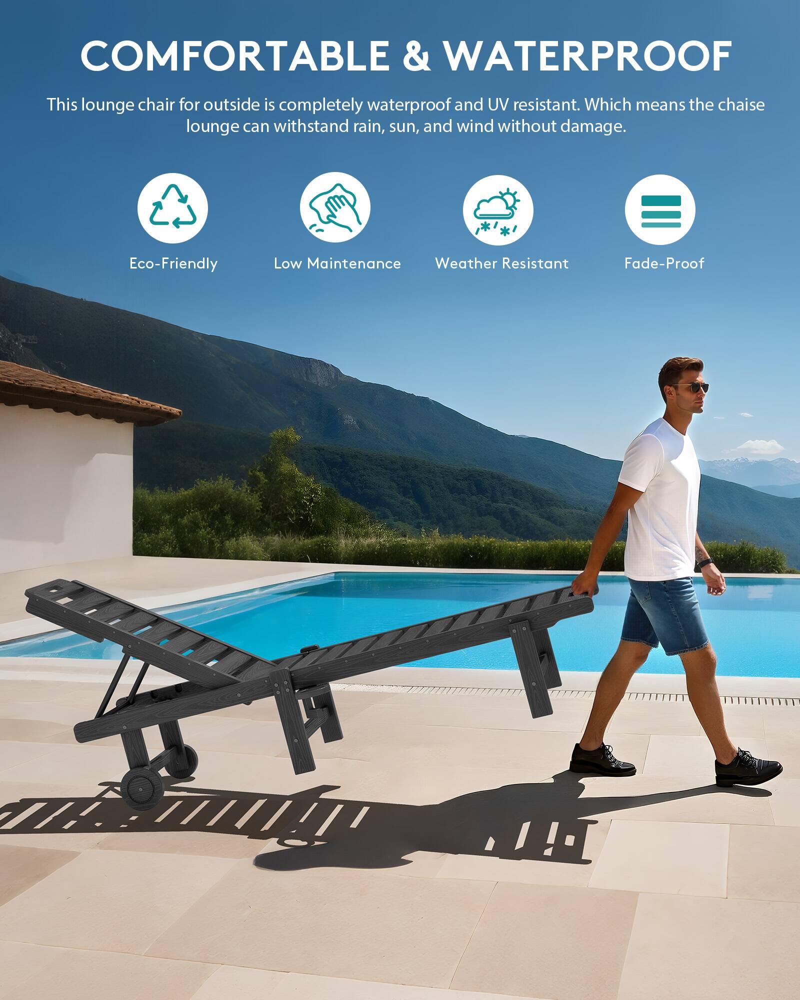 COMFORTABLE & WATERPROOF

This lounge chair for outside is completely waterproof and UV resistant. Which means the chaise lounge can withstand rain, sun, and wind without damage.

Eco-Friendly
Low Maintenance
Weather Resistant
Fade-Proof