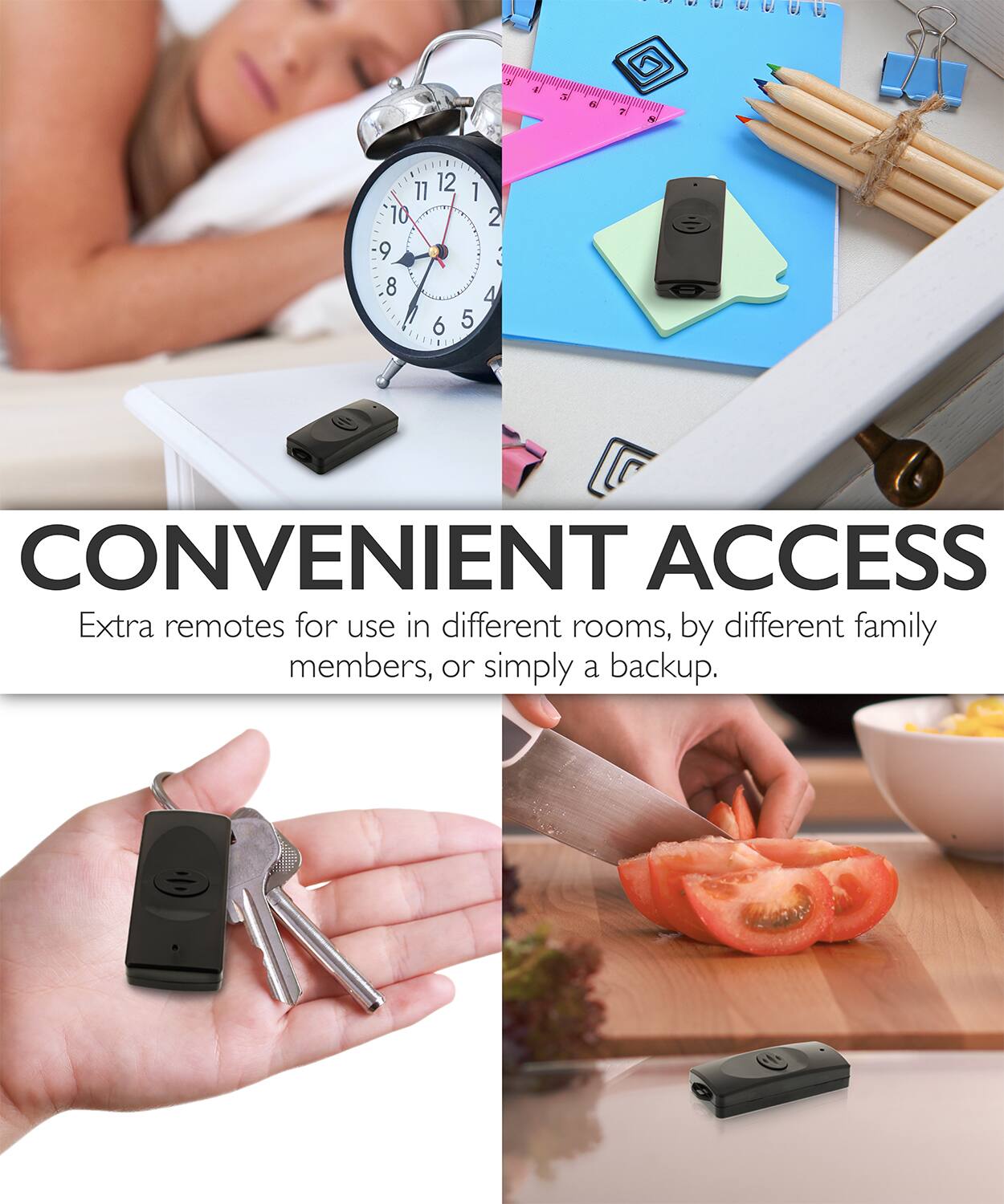 TOVORUUU x 4 3 nV O 2. N 11 12 1 10 2 9 8 4 6 5  CONVENIENT ACCESS Extra remotes for use in different rooms, by different family members, or simply a backup.