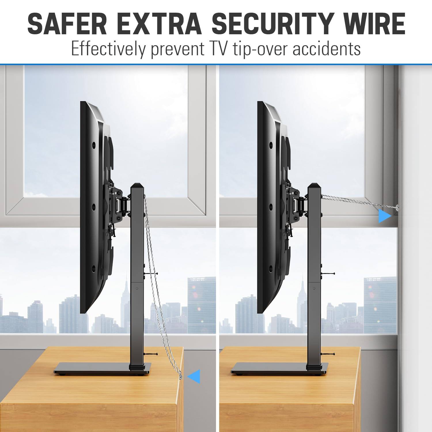 SAFER EXTRA SECURITY WIRE  
Effectively prevent TV tip-over accidents
