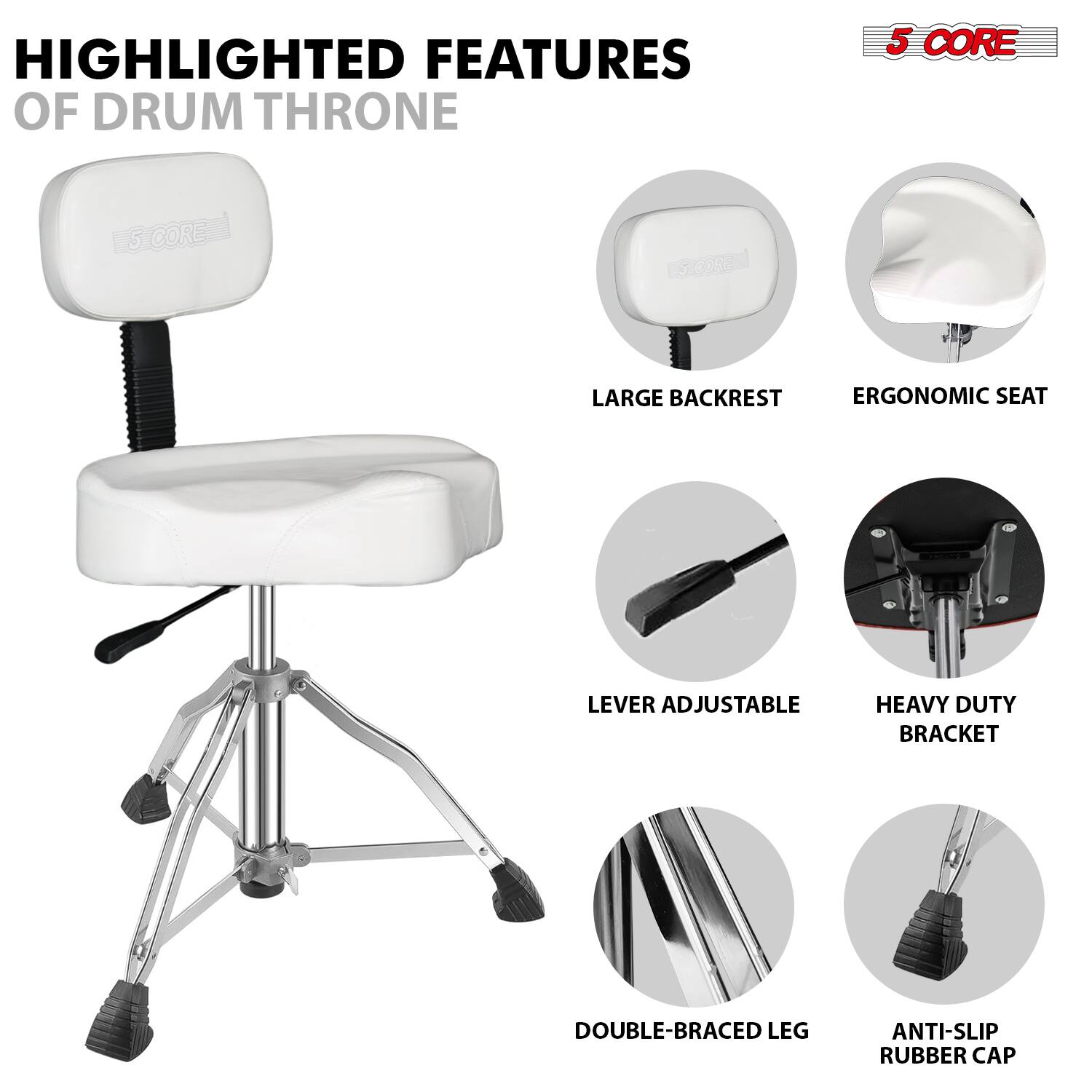 HIGHLIGHTED FEATURES OF DRUM THRONE

- LARGE BACKREST
- ERGONOMIC SEAT
- LEVER ADJUSTABLE
- HEAVY DUTY BRACKET
- DOUBLE-BRACED LEG
- ANTI-SLIP RUBBER CAP