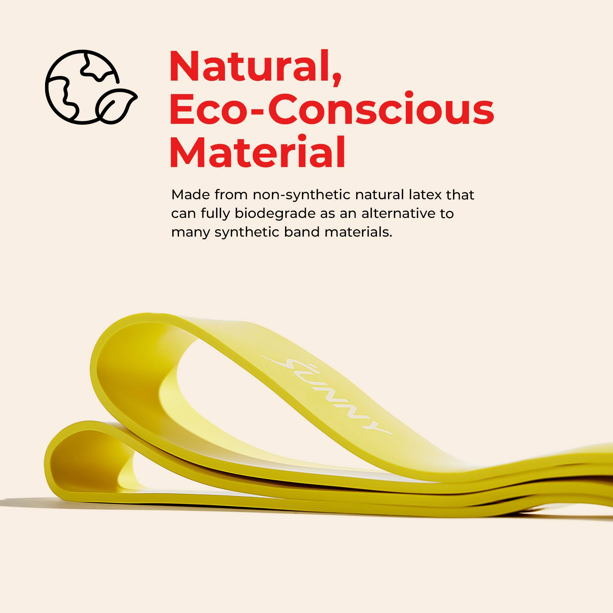 Natural, Eco-Conscious Material

Made from non-synthetic natural latex that can fully biodegrade as an alternative to many synthetic band materials.