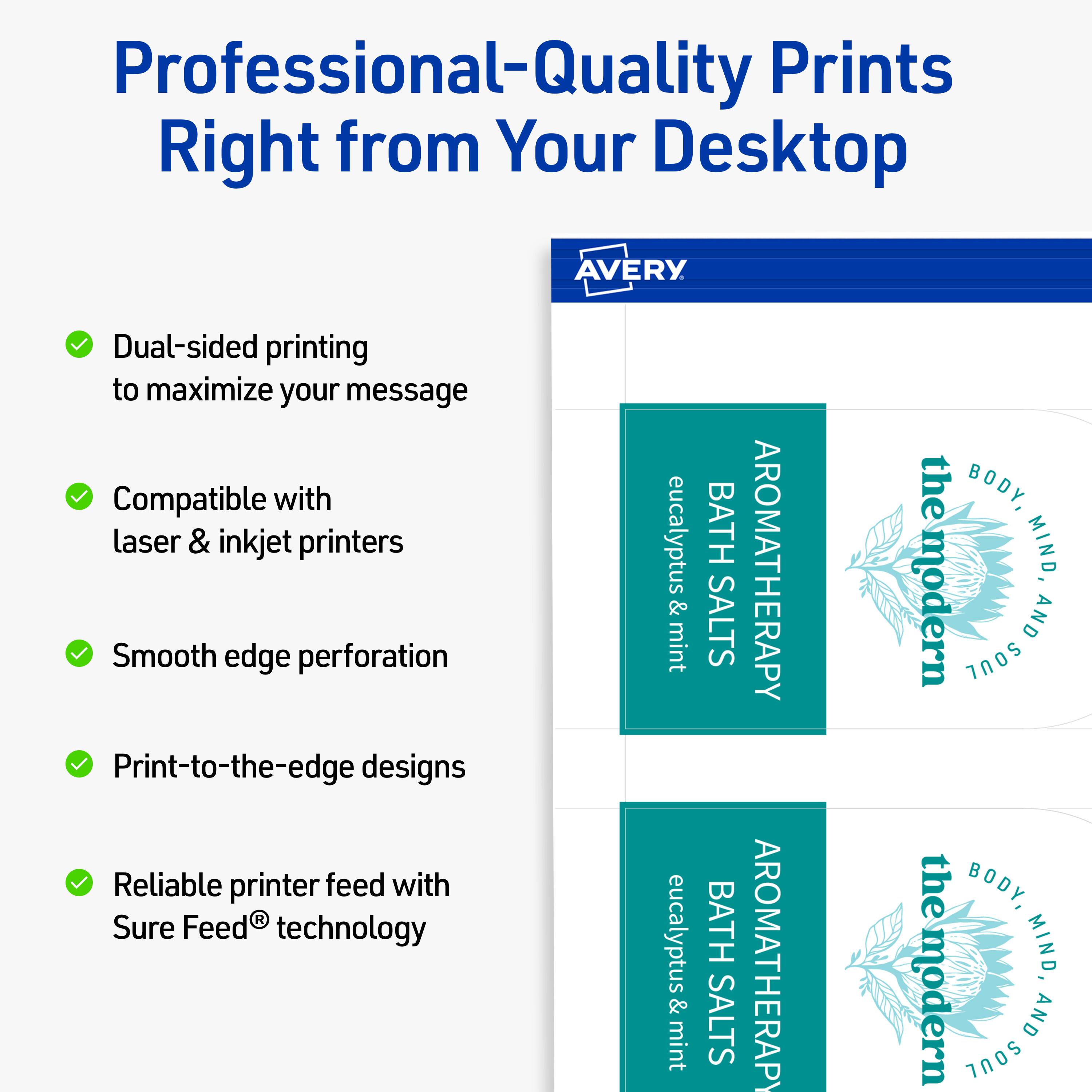 Professional-Quality Prints Right from Your Desktop

- Dual-sided printing to maximize your message
- Compatible with laser & inkjet printers
- Smooth edge perforation
- Print-to-the-edge designs
- Reliable printer feed with Sure Feed® technology

eucalyptus & mint  
BATH SALTS  
AROMATHERAPY  
the modern BODY, MIND AND 700S