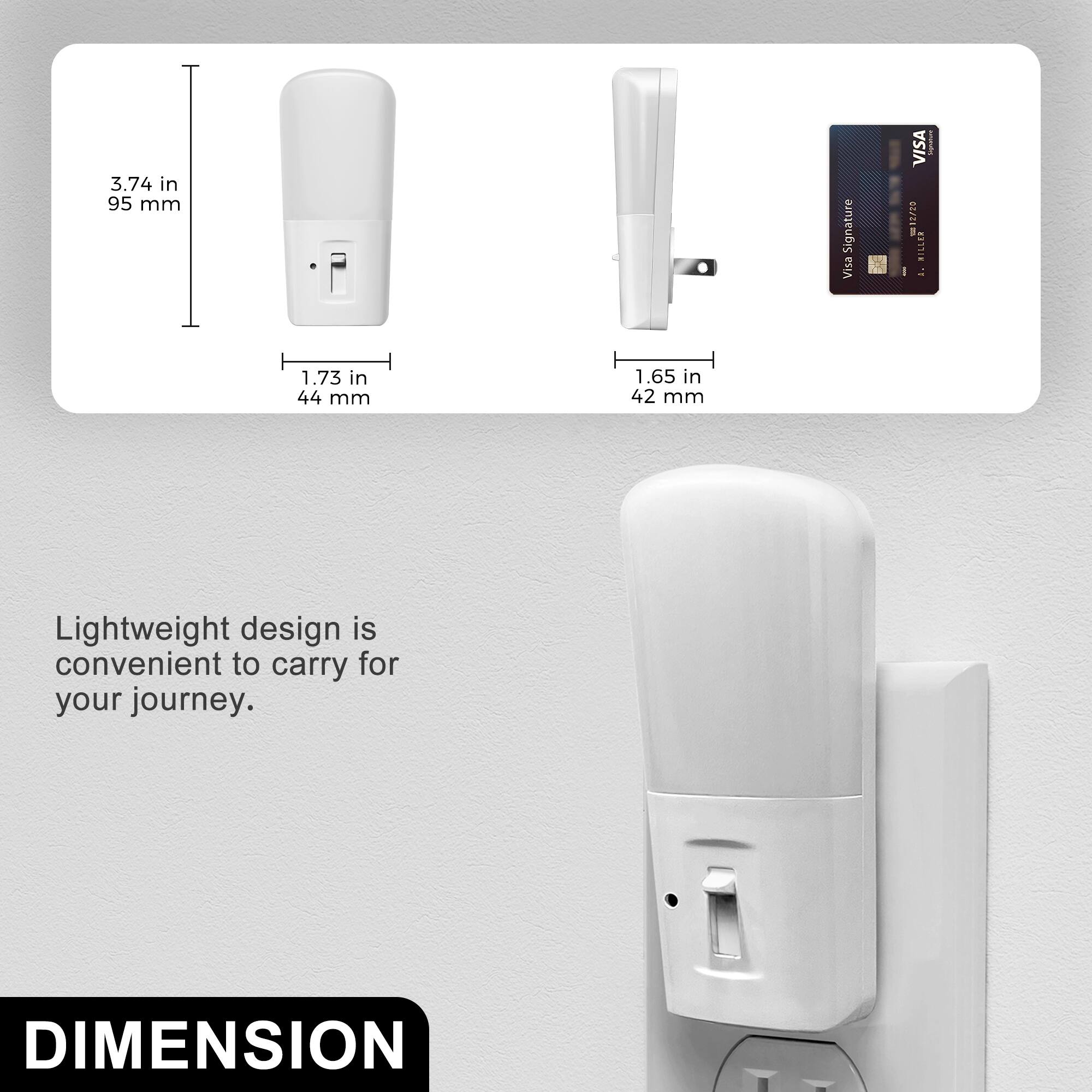 3.74 in 95 mm  
Visa Signature  
VISA 15700 MILLER A.  
1.73 in 44 mm  
1.65 in 42 mm  
Lightweight design is convenient to carry for your journey.  
DIMENSION