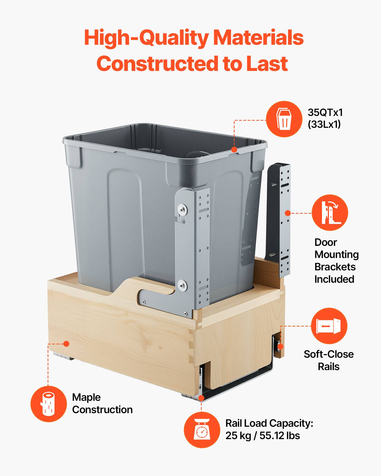 High-Quality Materials Constructed to Last

- 35QT x 1 (33L x 1)
- Door Mounting Brackets Included
- Soft-Close Rails
- Maple Construction
- Rail Load Capacity: 25 kg / 55.12 lbs