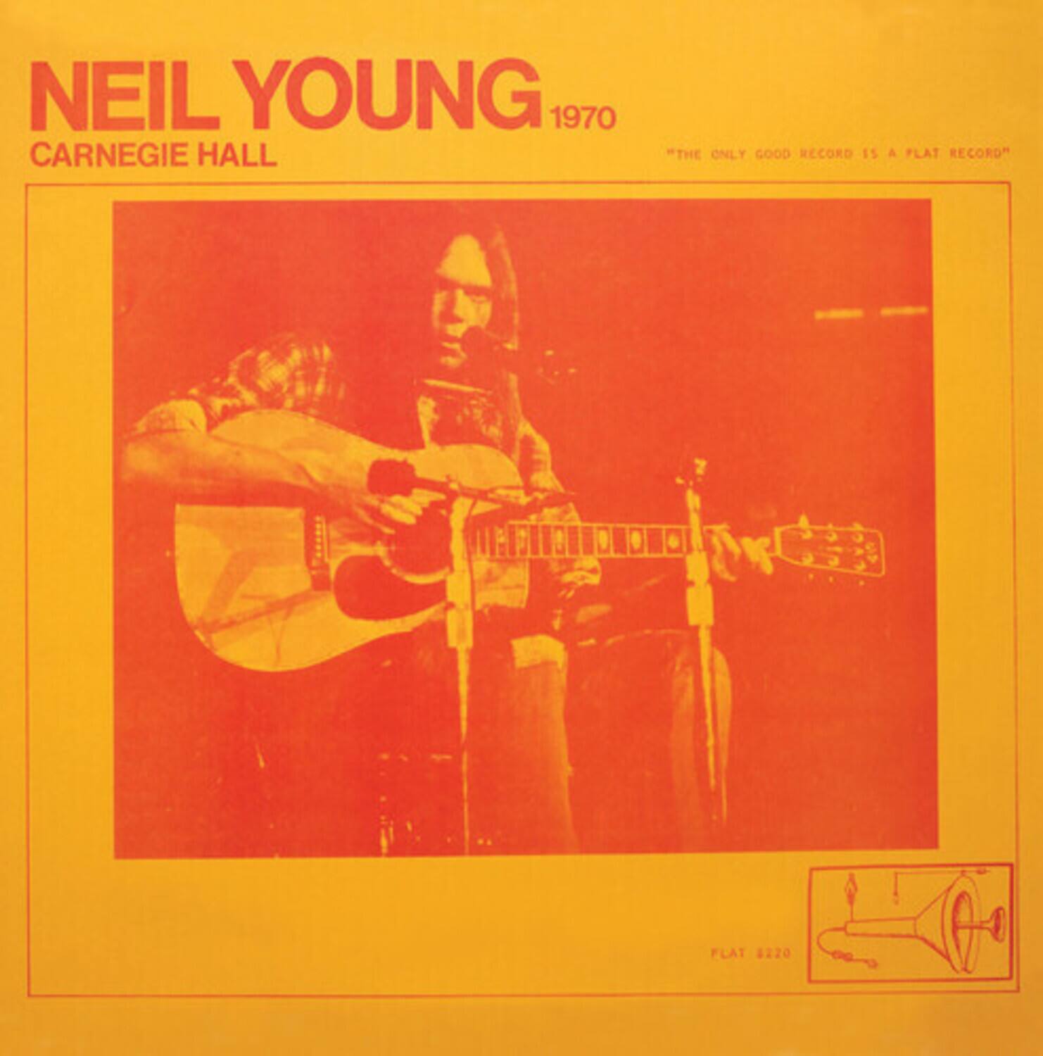 NEIL YOUNG  
CARNEGIE HALL  
1970  
"THE ONLY GOOD RECORD IS A FLAT RECORD"  
FLAT 220