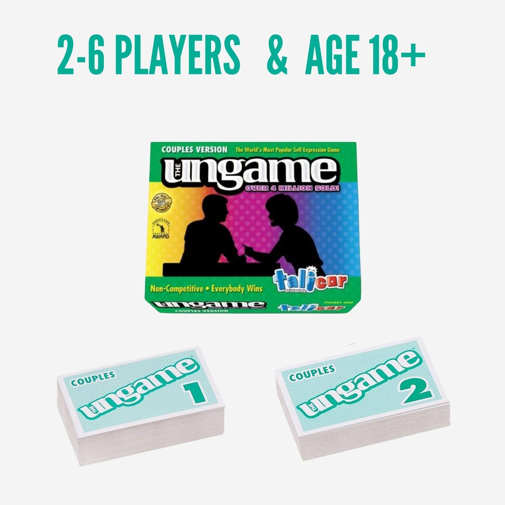 2-6 PLAYERS & AGE 18+  
COUPLES VERSION  
The World's Most Popular Self-Expression Game  
THE UNGAME  
OVER 6 MILLION SOLD!  
AWARD WINNER  
Non-Competitive • Everybody Wins  
COUPLES  
UNGAME 1  
COUPLES  
UNGAME 2