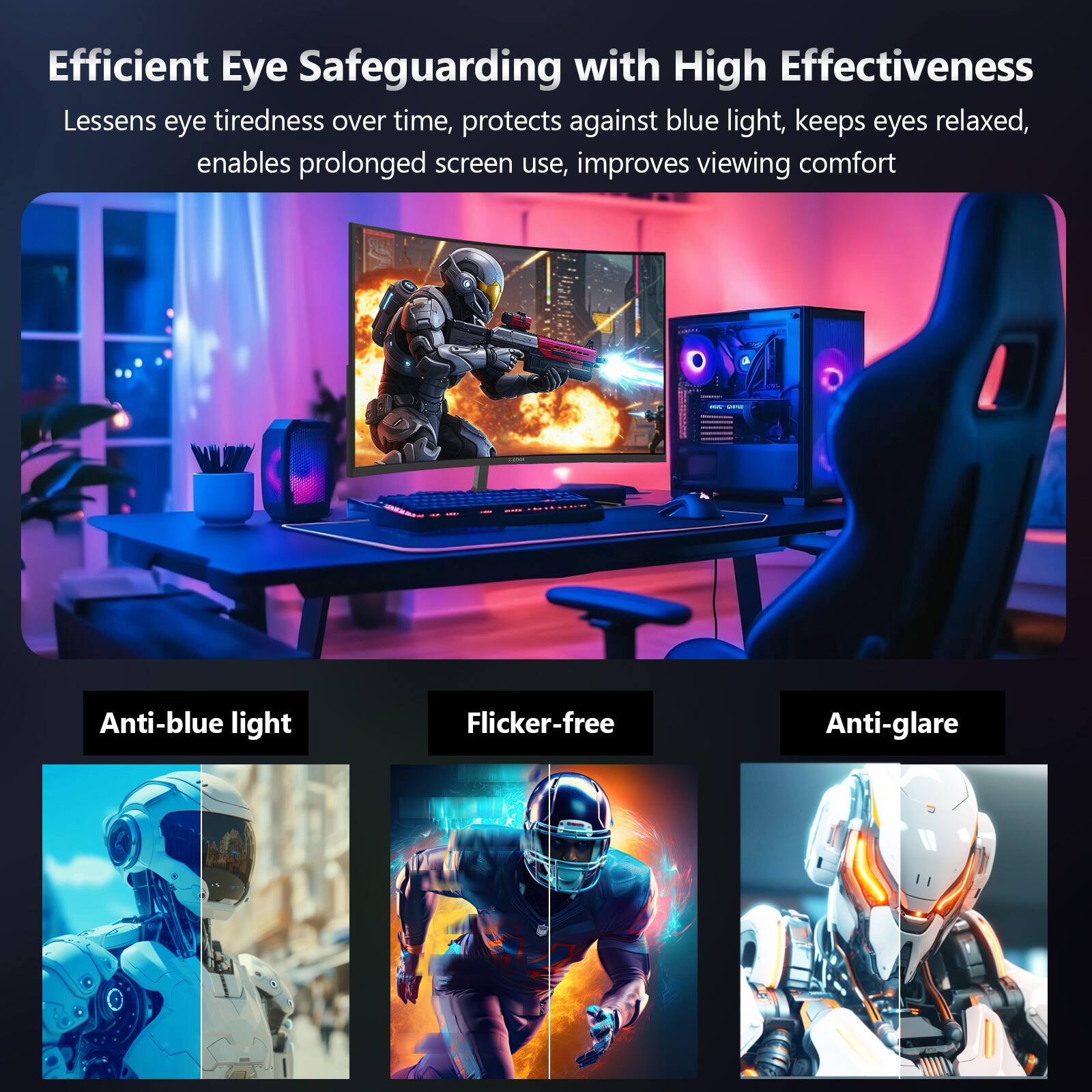 Efficient Eye Safeguarding with High Effectiveness

Lessens eye tiredness over time, protects against blue light, keeps eyes relaxed, enables prolonged screen use, improves viewing comfort

- Anti-blue light
- Flicker-free
- Anti-glare