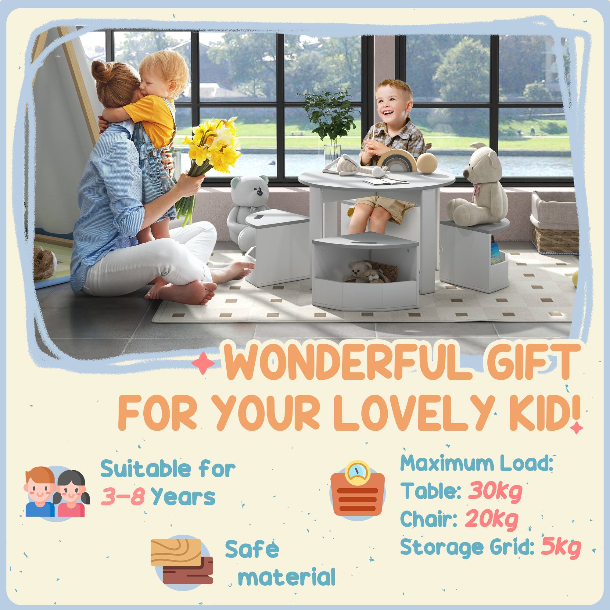 WONDERFUL GIFT FOR YOUR LOVELY KID!

Suitable for 3-8 Years

Safe material

Maximum Load:
Table: 30kg
Chair: 20kg
Storage Grid: 5kg