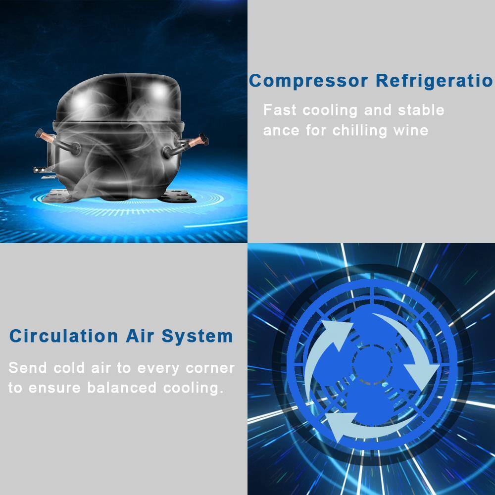 Compressor Refrigeration  
Fast cooling and stable temperature for chilling wine  

Circulation Air System  
Send cold air to every corner to ensure balanced cooling.